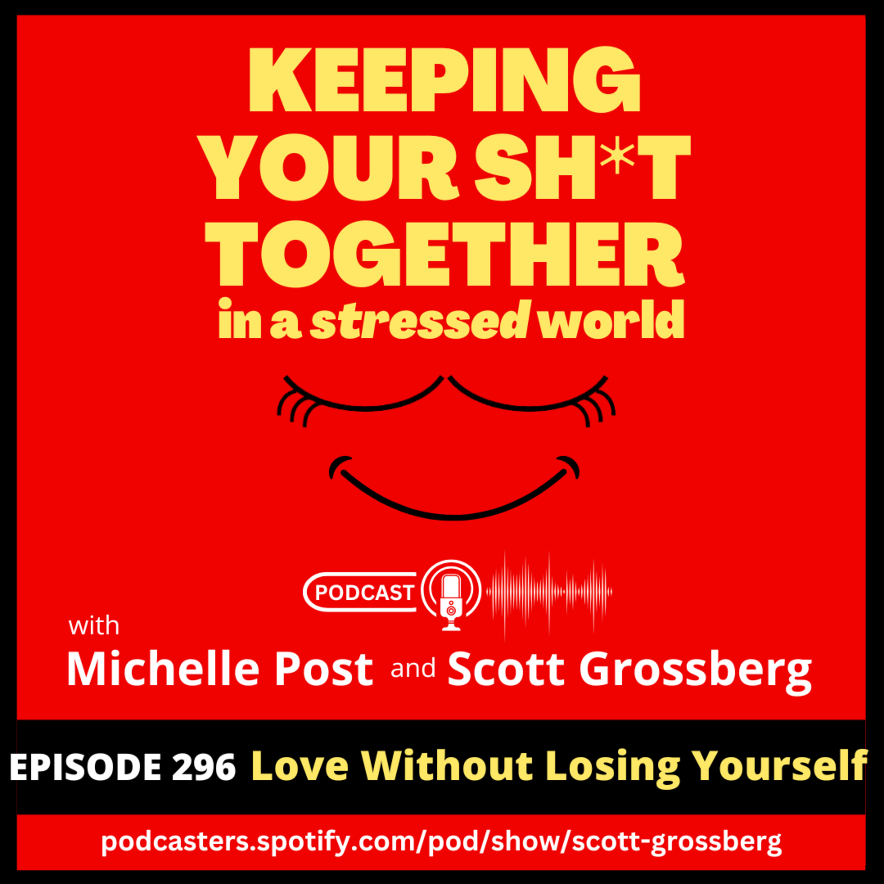 Episode 296 - "Love Without Losing Yourself" Episode 296 - "Love Without Losing Yourself"