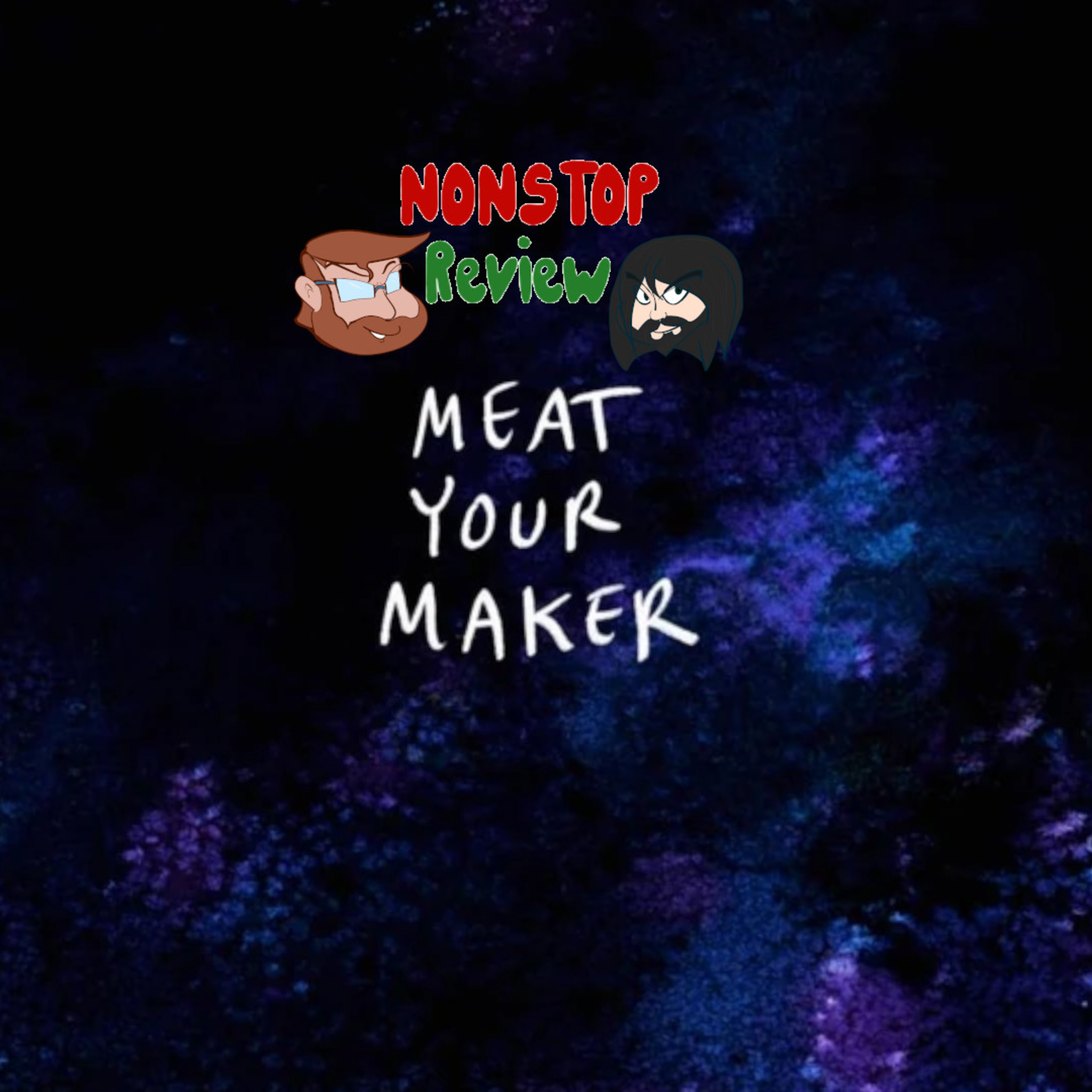 Nonstop Review Episode 132: Meat Your Maker episode artwork