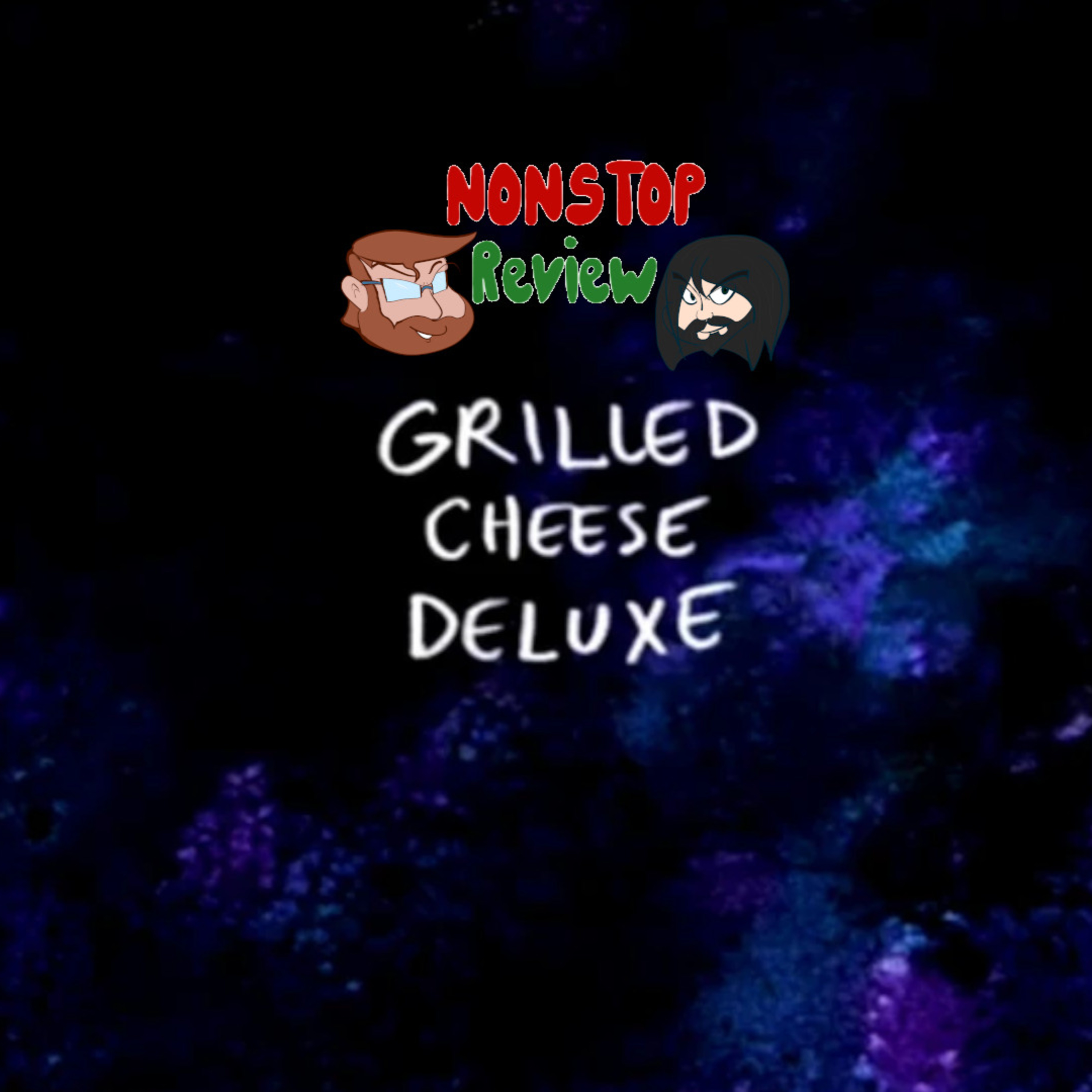 Nonstop Review Episode 133: Grilled Cheese Deluxe episode artwork