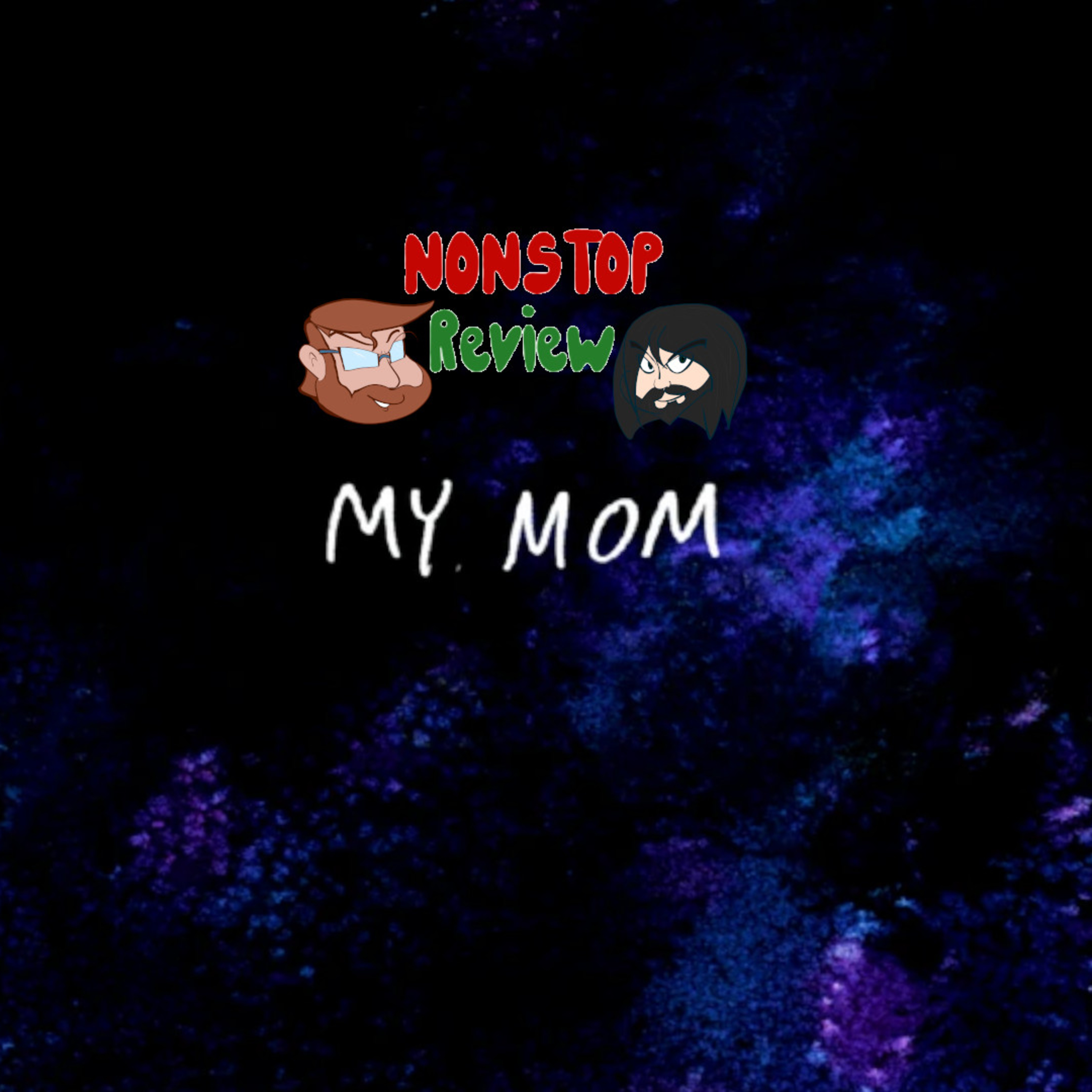 Nonstop Review Episode 145: My Mom! episode artwork
