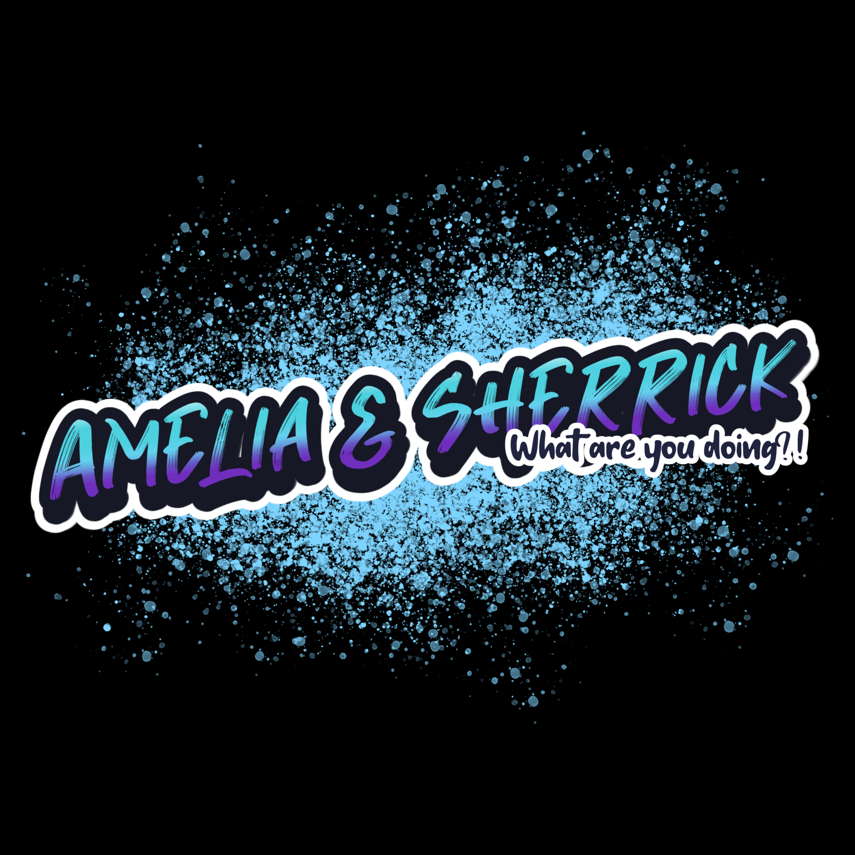 Amelia & Sherrick, What are you doing?!