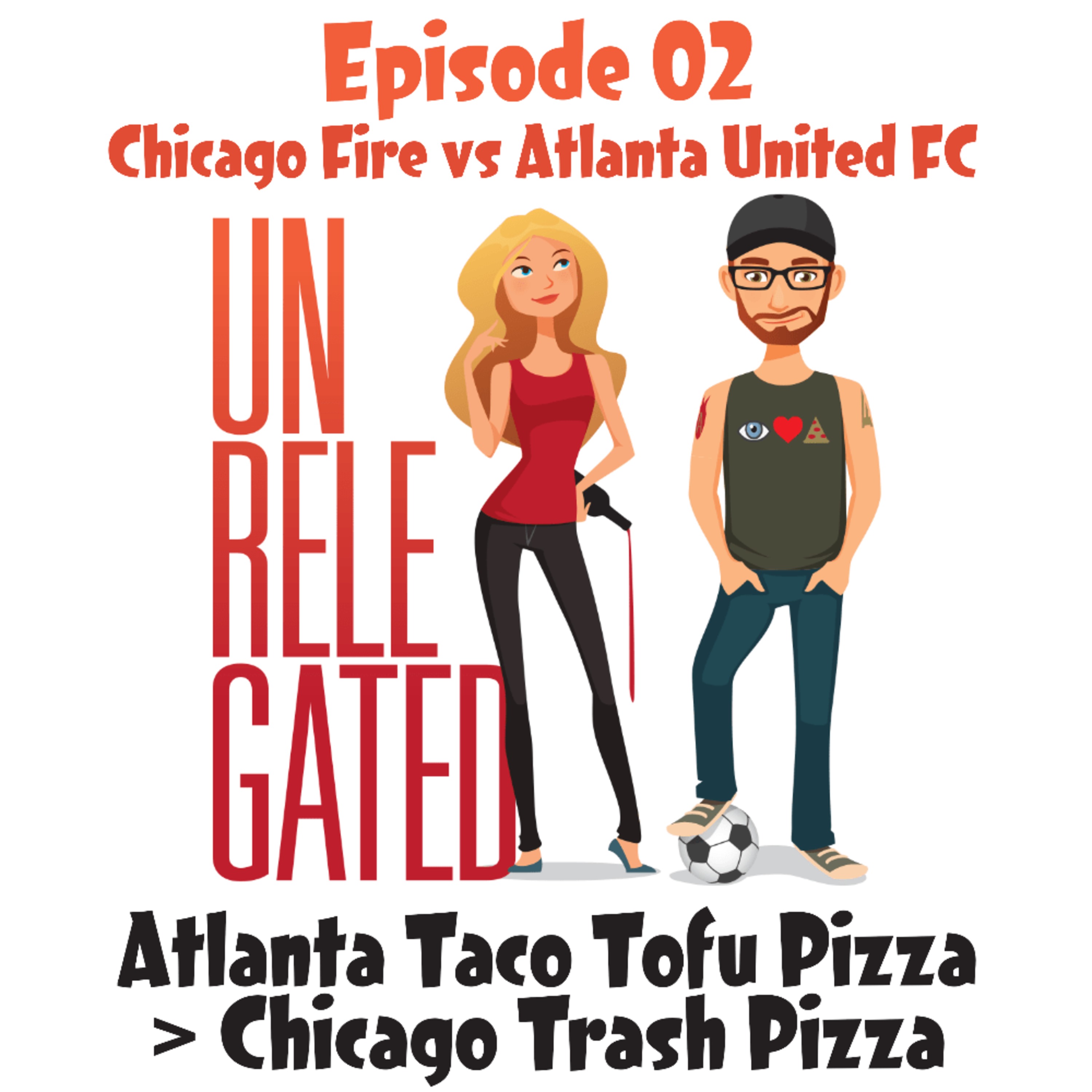 Unrelegated – #02 – Atlanta Taco Tofu Pizza > Chicago Trash Pizza