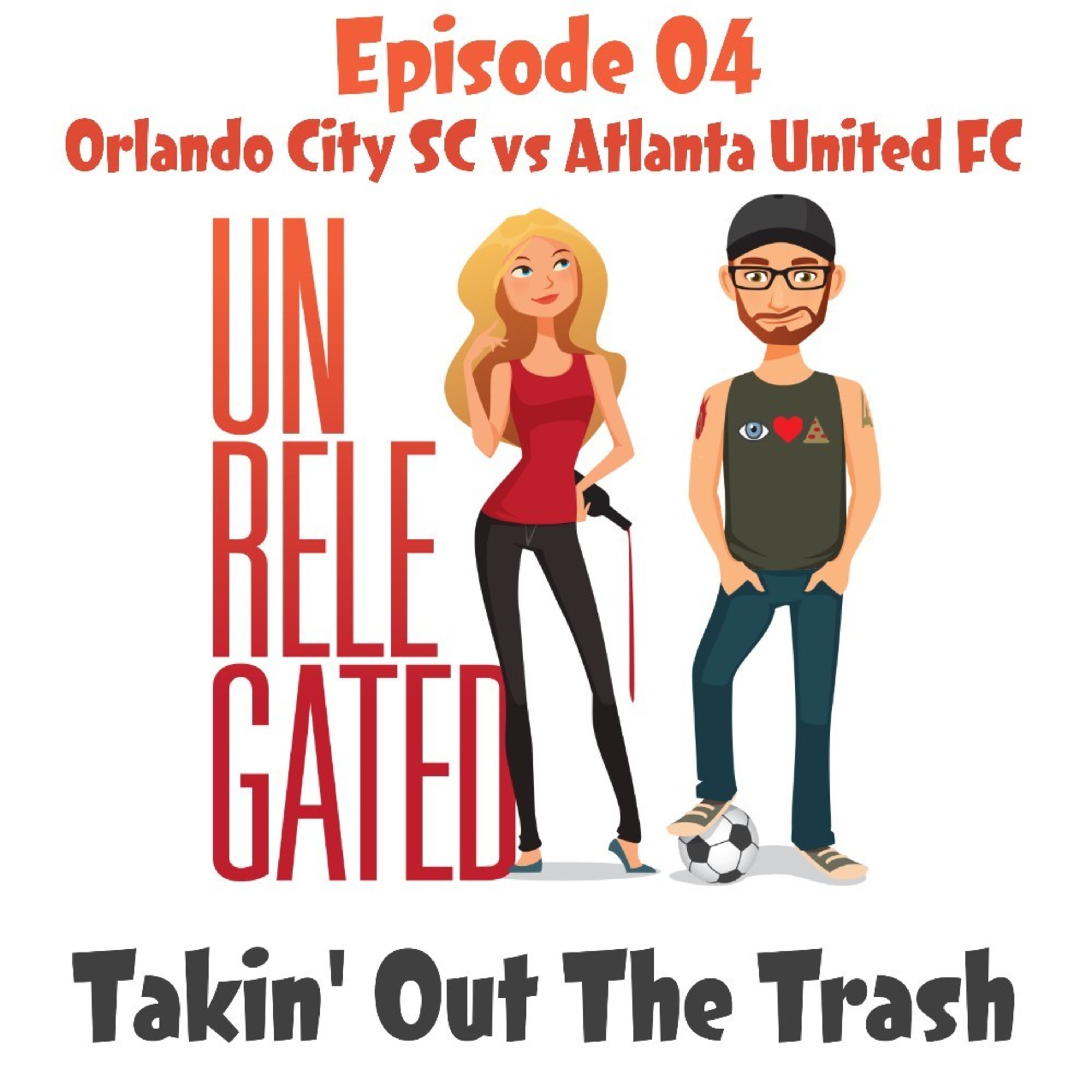 Unrelegated – #04 – Takin’ Out The Trash