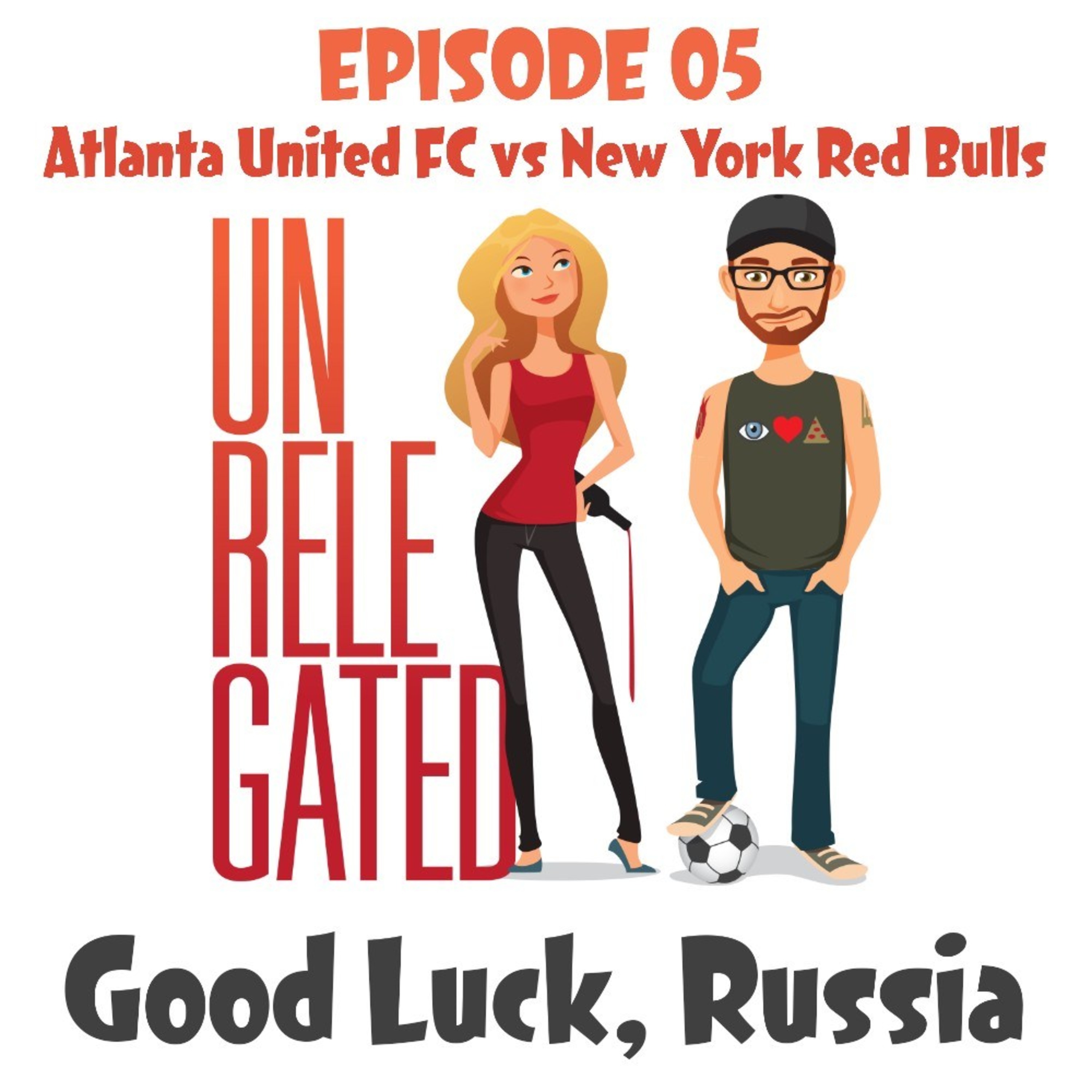 Unrelegated – #05 – Good Luck, Russia