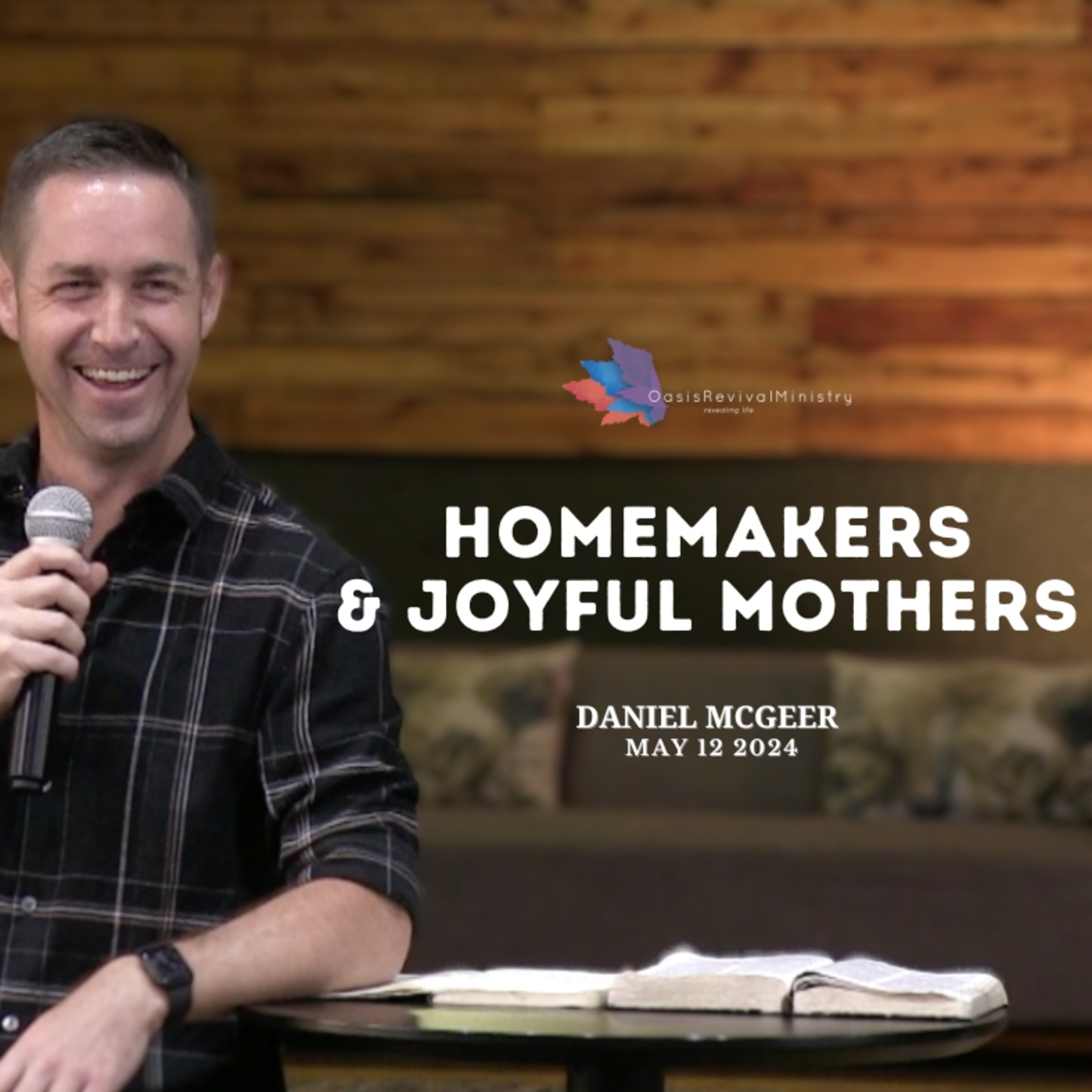 Daniel McGeer | Homemakers and Joyful Mothers, Inspired in Praise! | May 12 2024  episode artwork