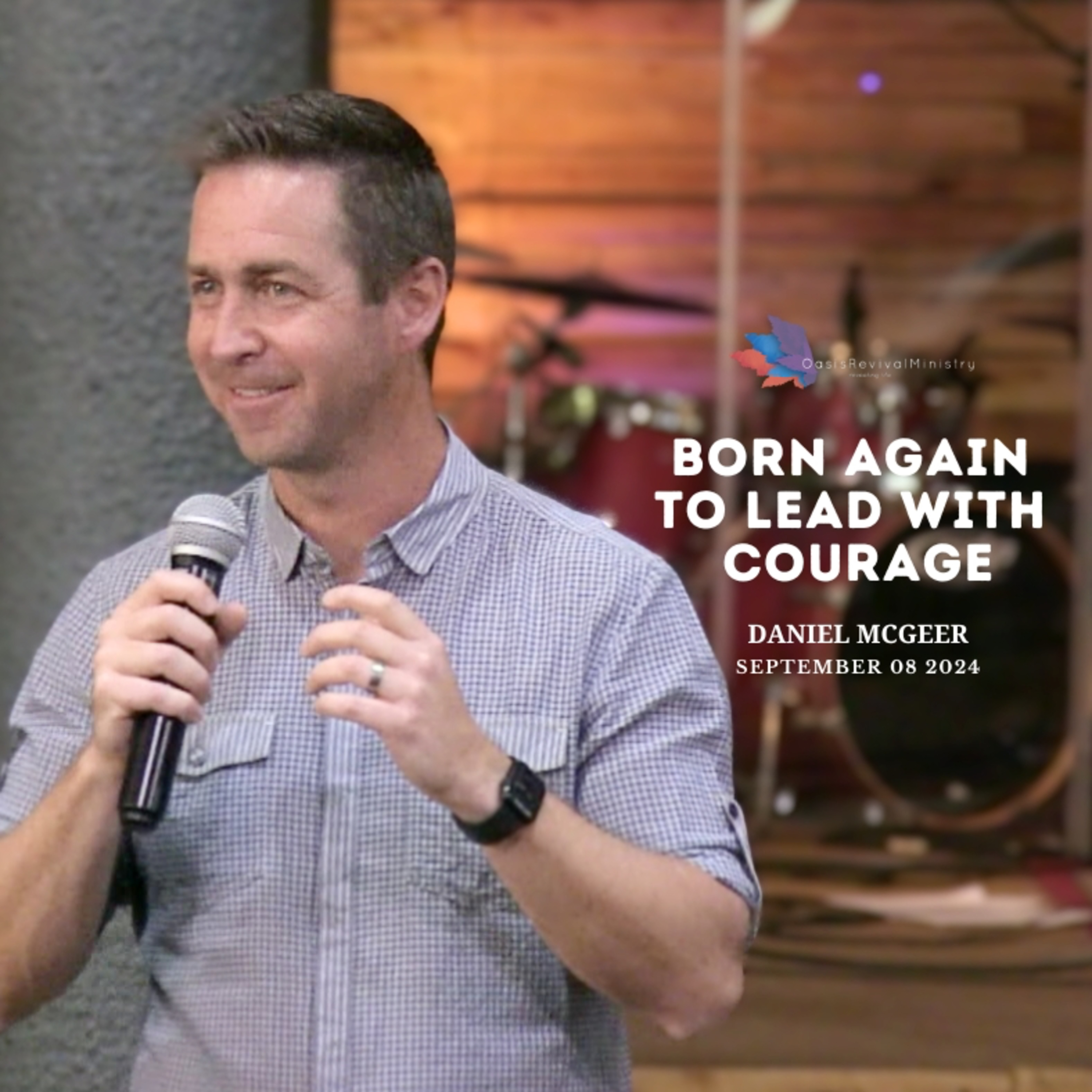 Daniel McGeer | Born Again To Lead With Courage | September 08 2024 episode artwork
