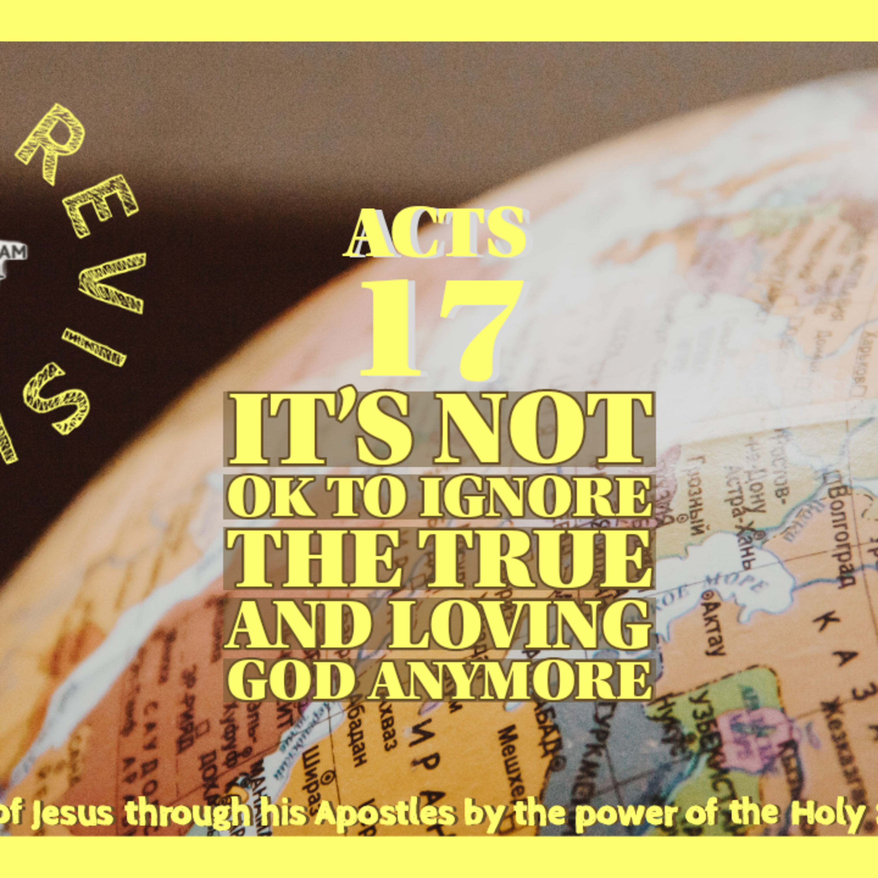 Acts Revisited: It's Not Ok To Ignore The True And Loving God Anymore | Acts 17