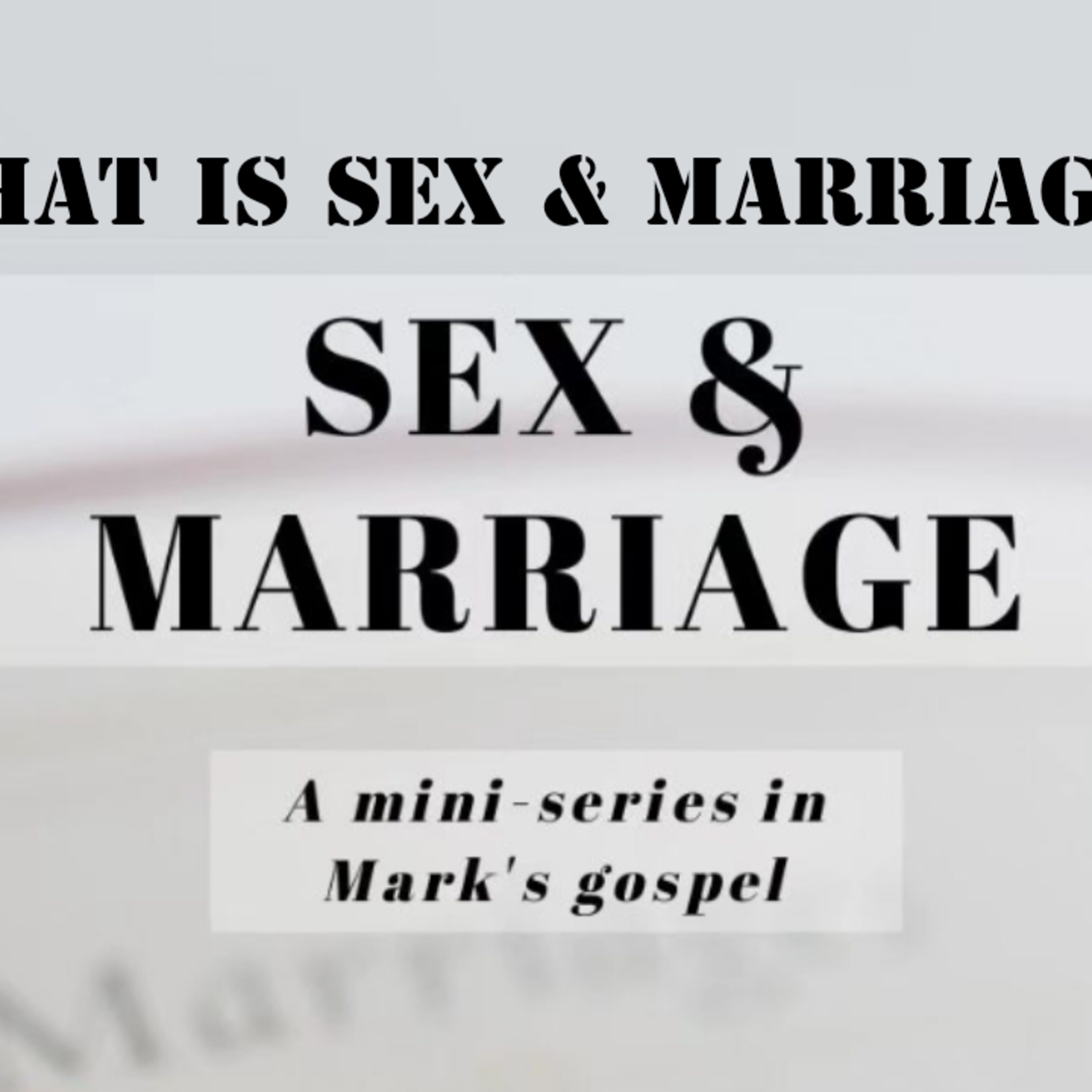 Sex & Marriage: What is Sex And Marriage - Part 1 | Mark 9:42-10:16  episode artwork