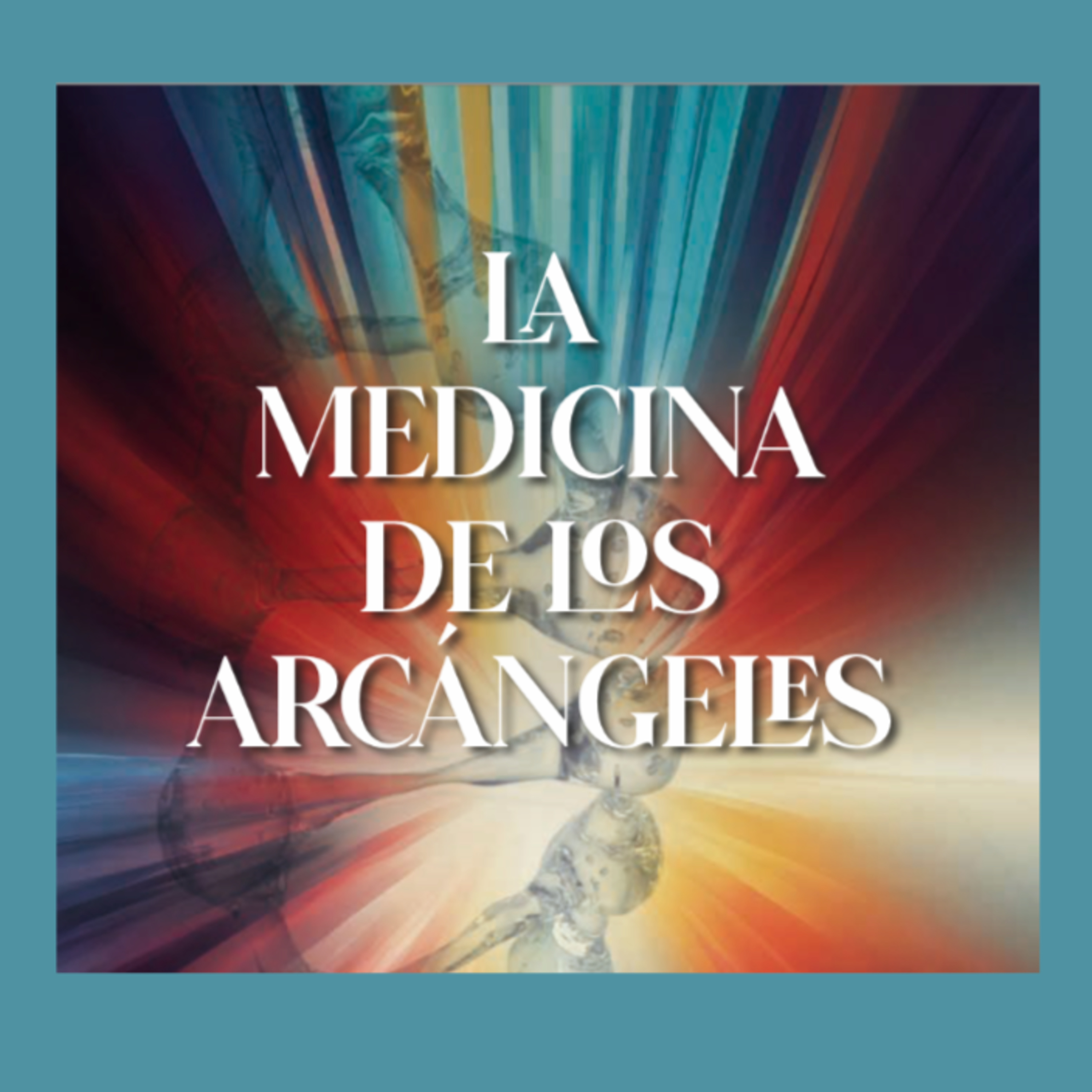 Nuevo canal de Podcast para La medicina de los Arcángeles