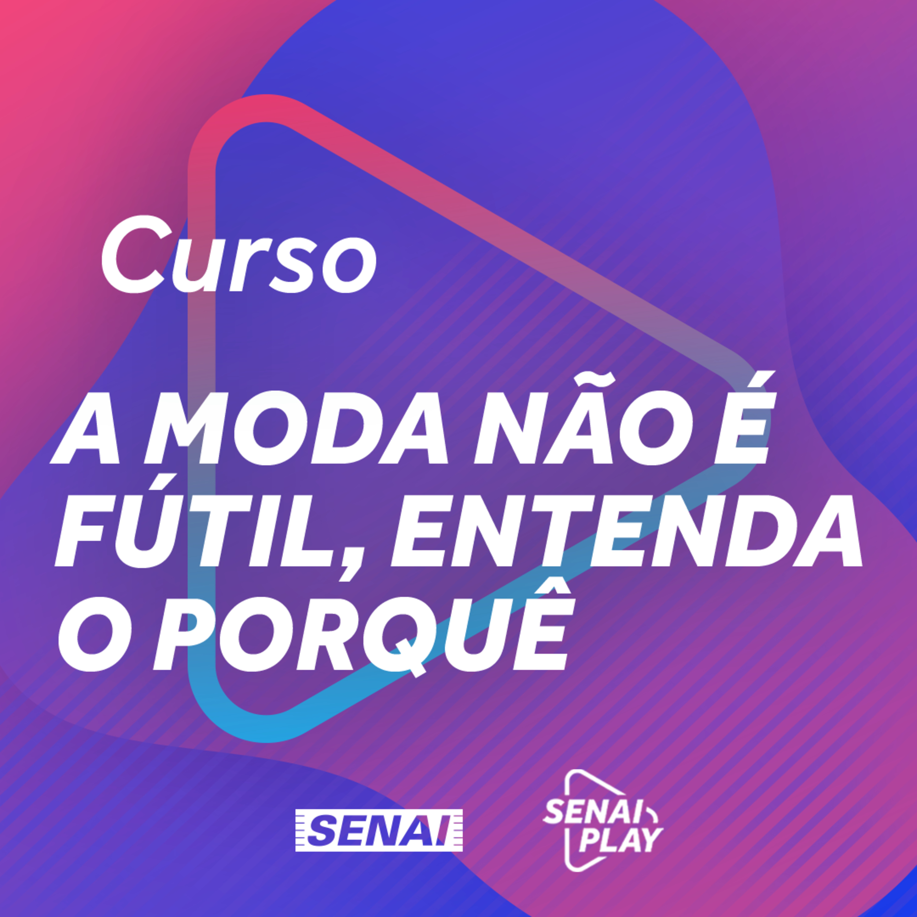 Aula 04 - A Moda Não É Fútil, Entenda O Porquê