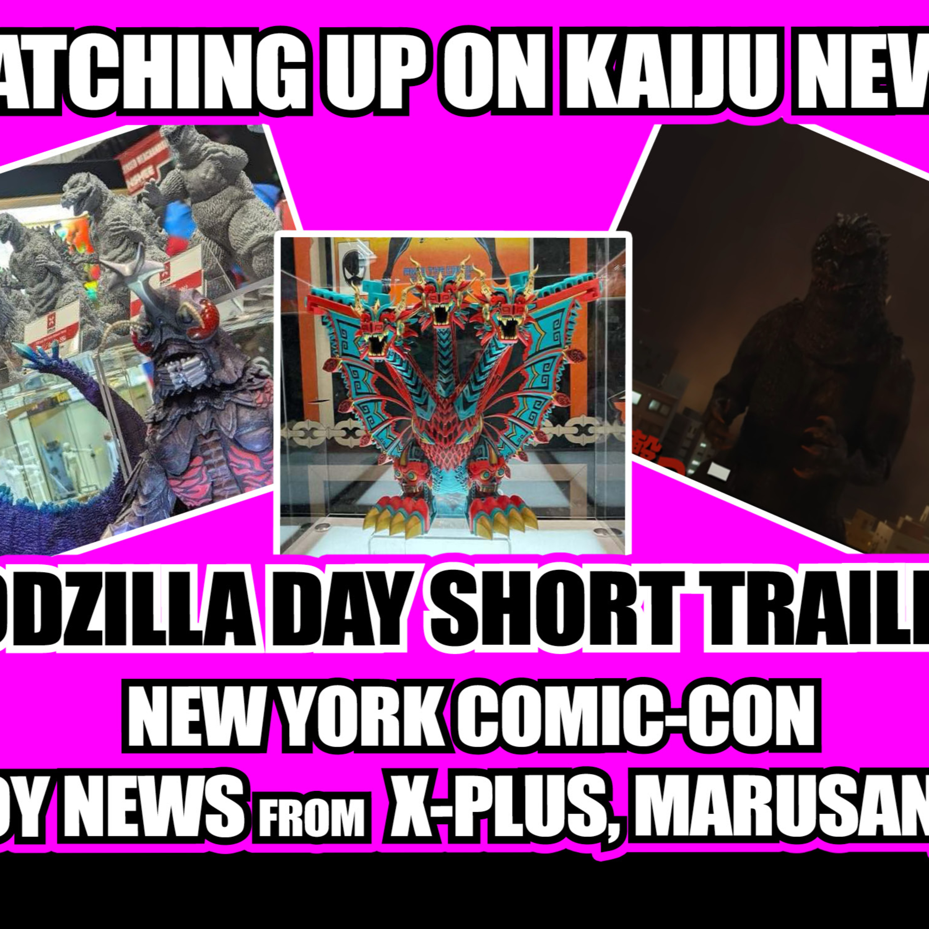 Godzilla Day Short Trailer Thoughts + New York Comic-Con + Toys News from X-Plus, Marusan, etc. episode artwork
