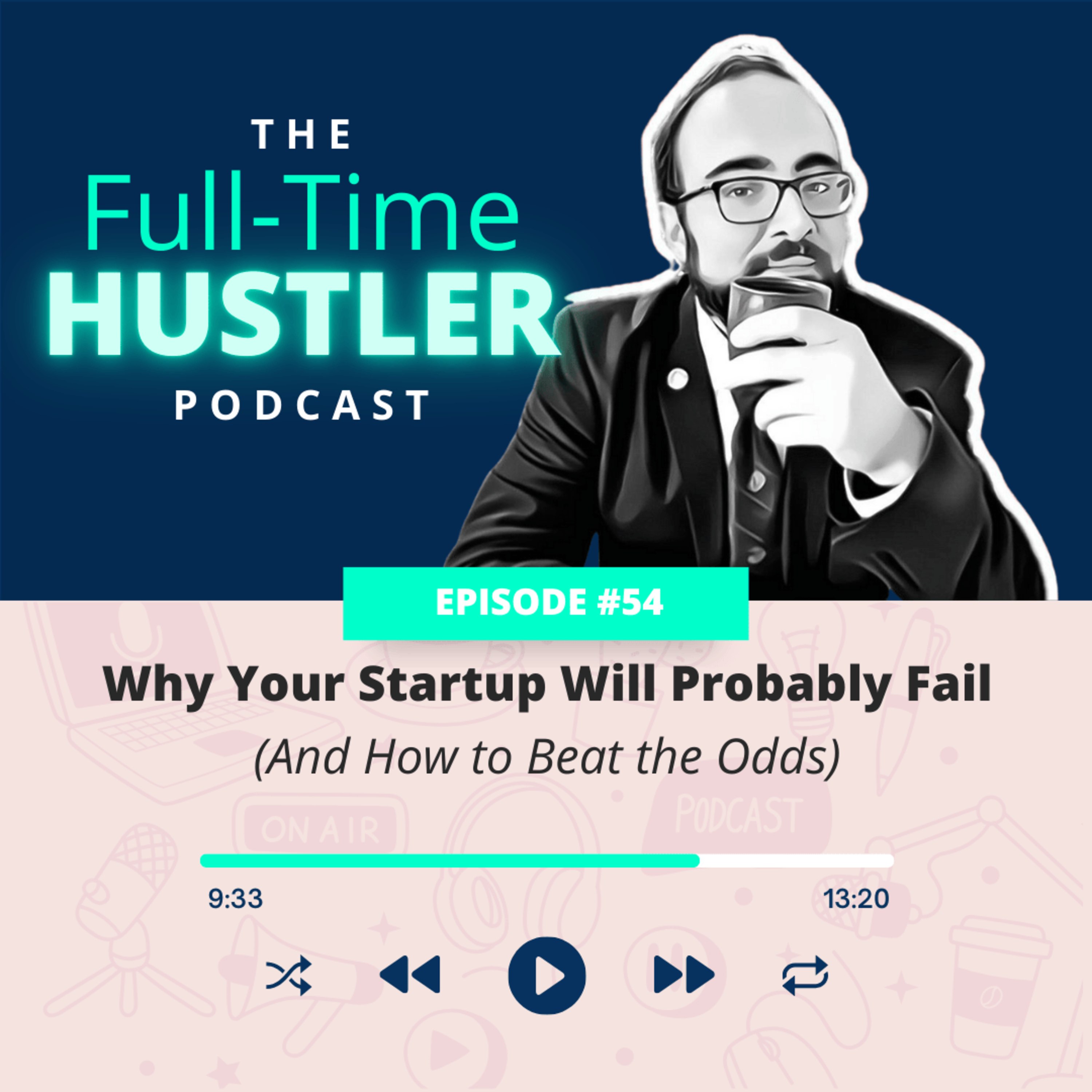 🎙️ E54 | Why Your Startup Will Probably Fail (And How to Beat the Odds) 🚀 episode artwork
