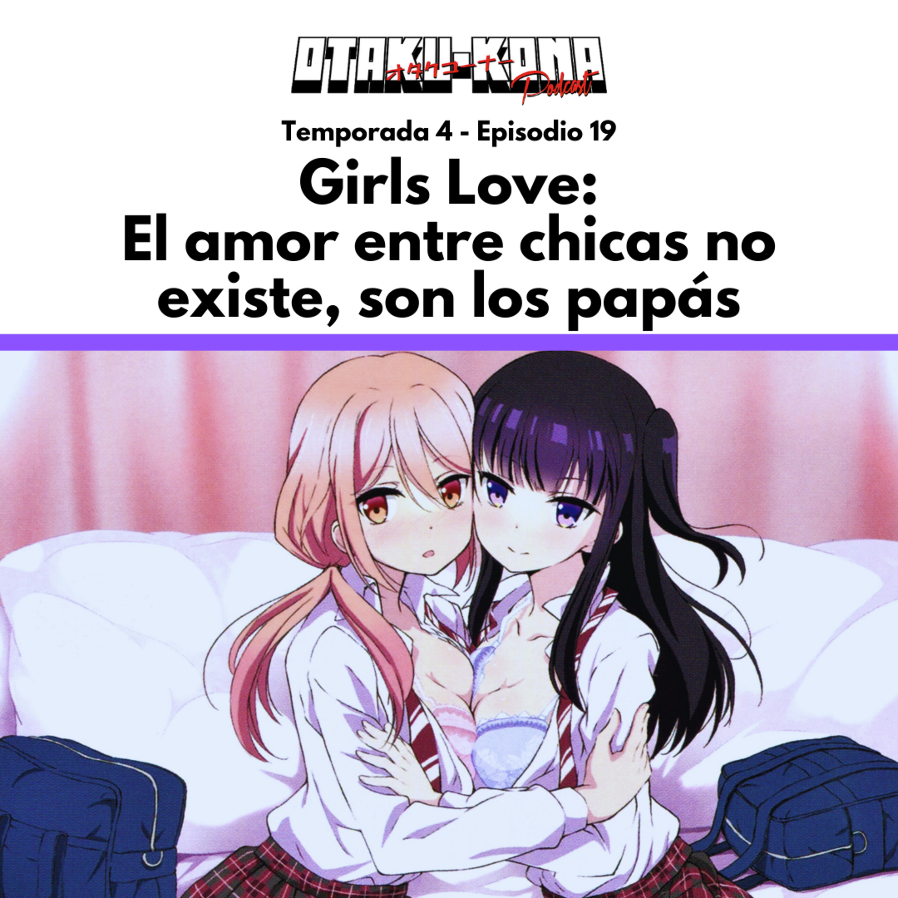 04/19 ~ Girls Love: El amor entre chicas no existe, son los papás episode artwork