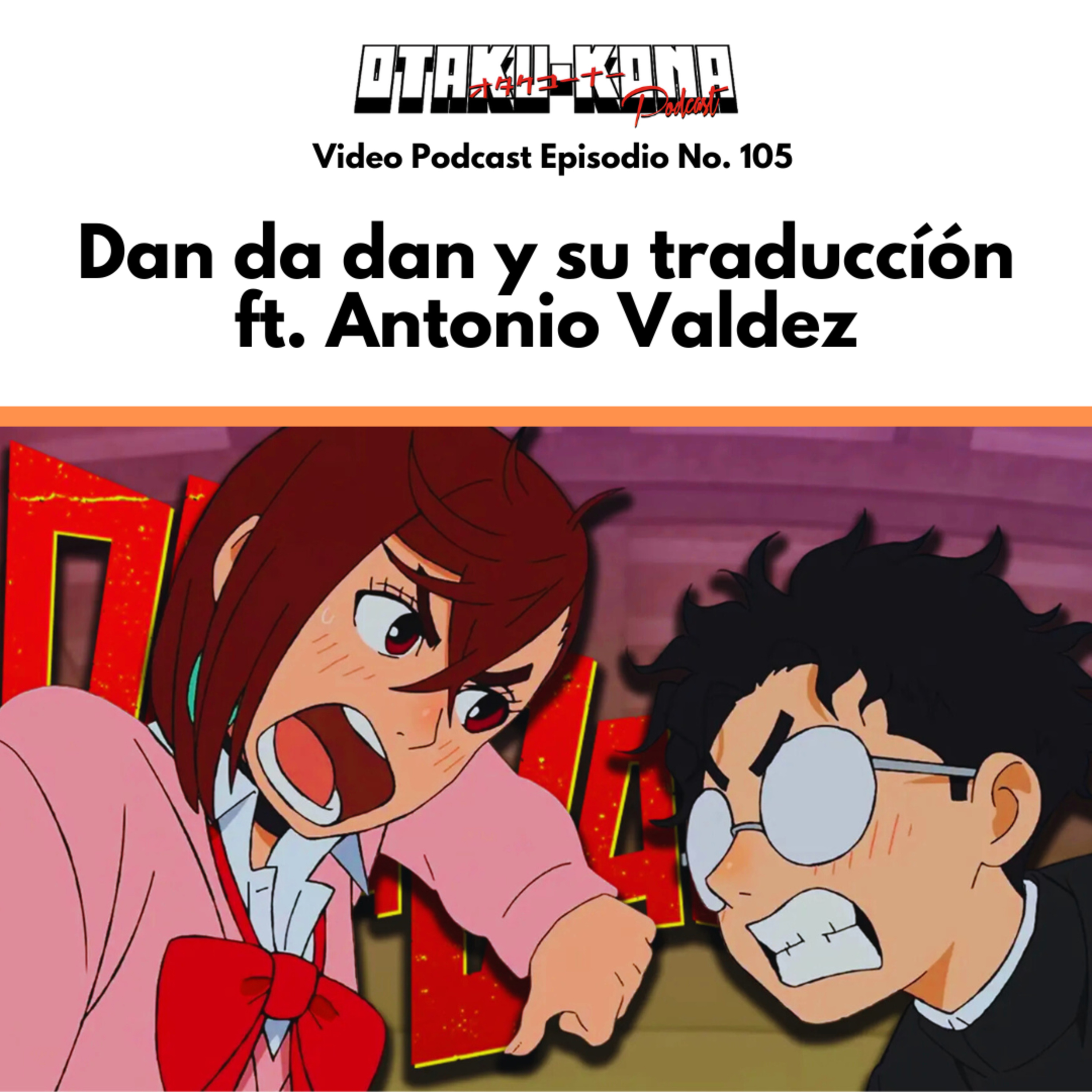 Video Podcast No. 105 ~ Dan Da Dan y su traducción ft. Antonio Valdez episode artwork