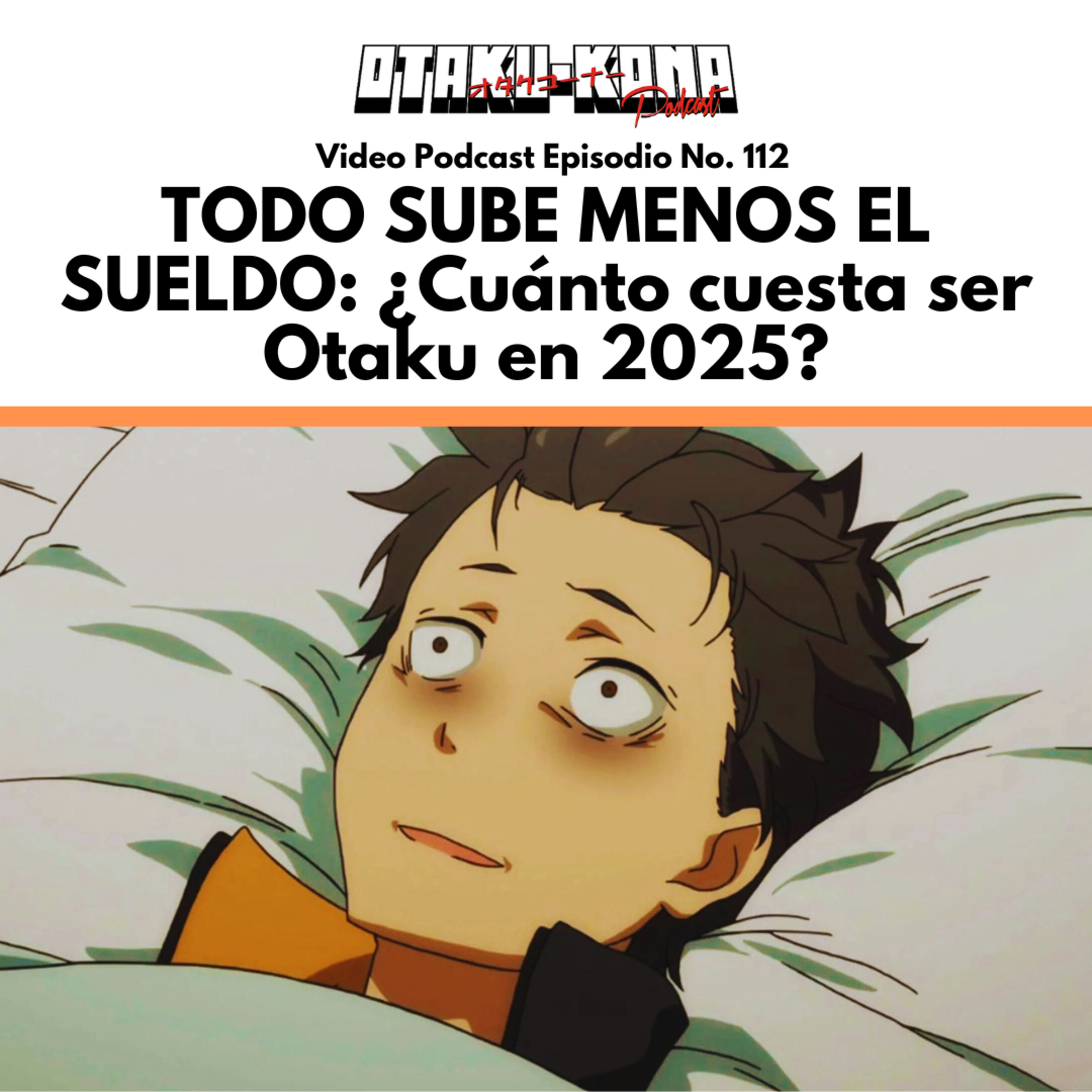 Video Podcast No. 112 ~ TODO SUBE MENOS EL SUELDO: ¿Cuánto cuesta ser Otaku en 2025? episode artwork