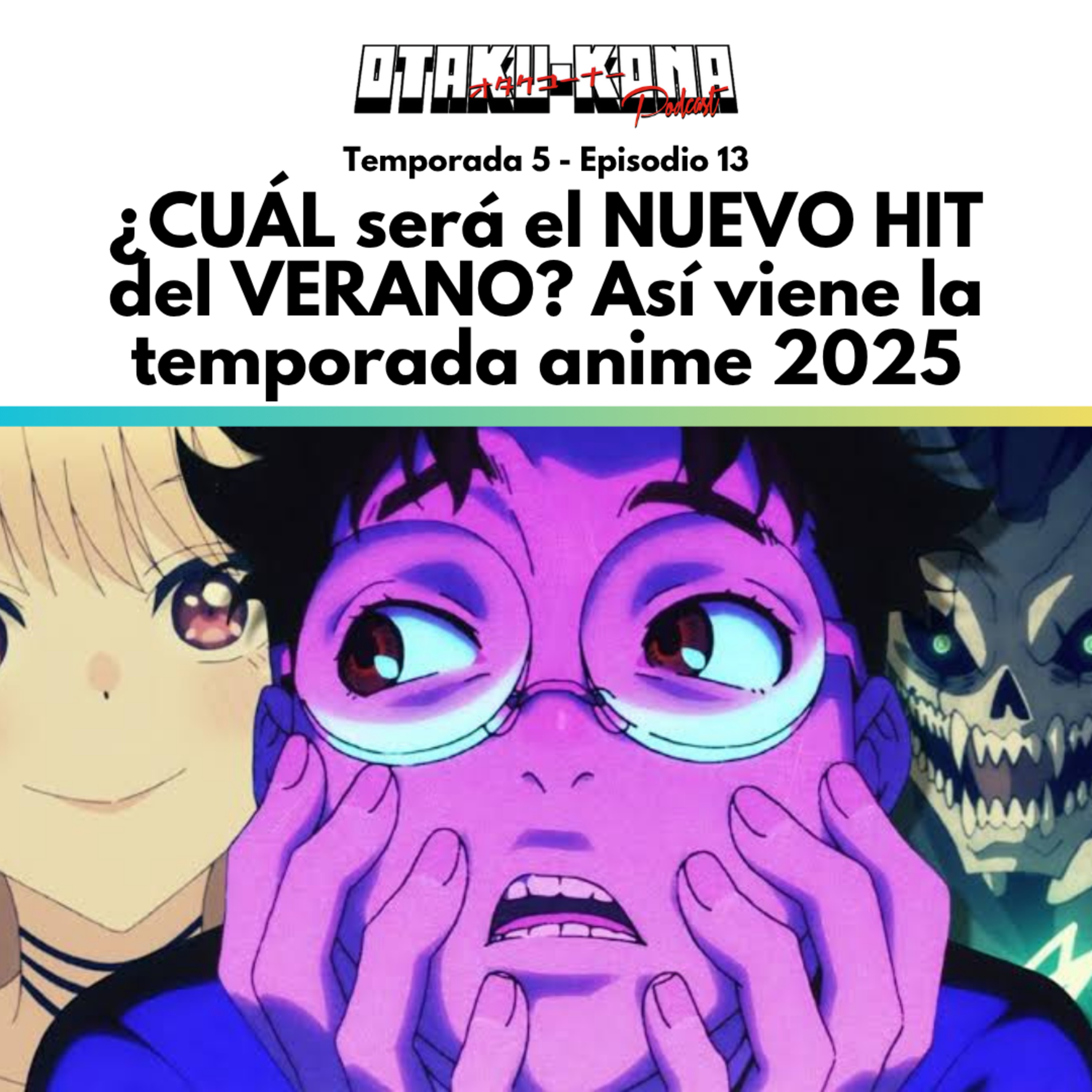 05/13 ~ ¿CUÁL será el NUEVO HIT del VERANO? Así viene la temporada anime 2025 episode artwork