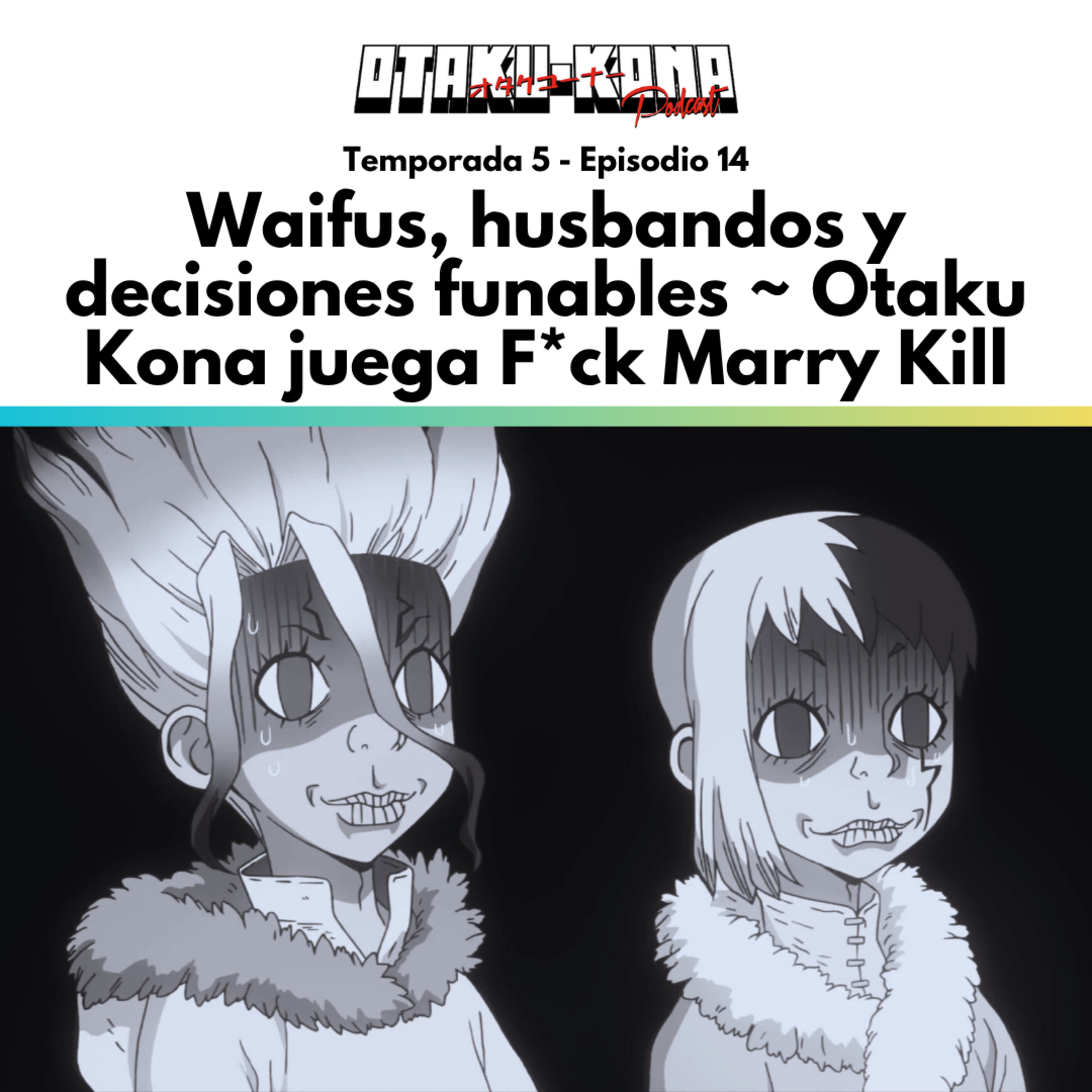 05/15 ~ Waifus, husbandos y decisiones funables ~ Otaku Kona juega F*ck Marry Kill episode artwork