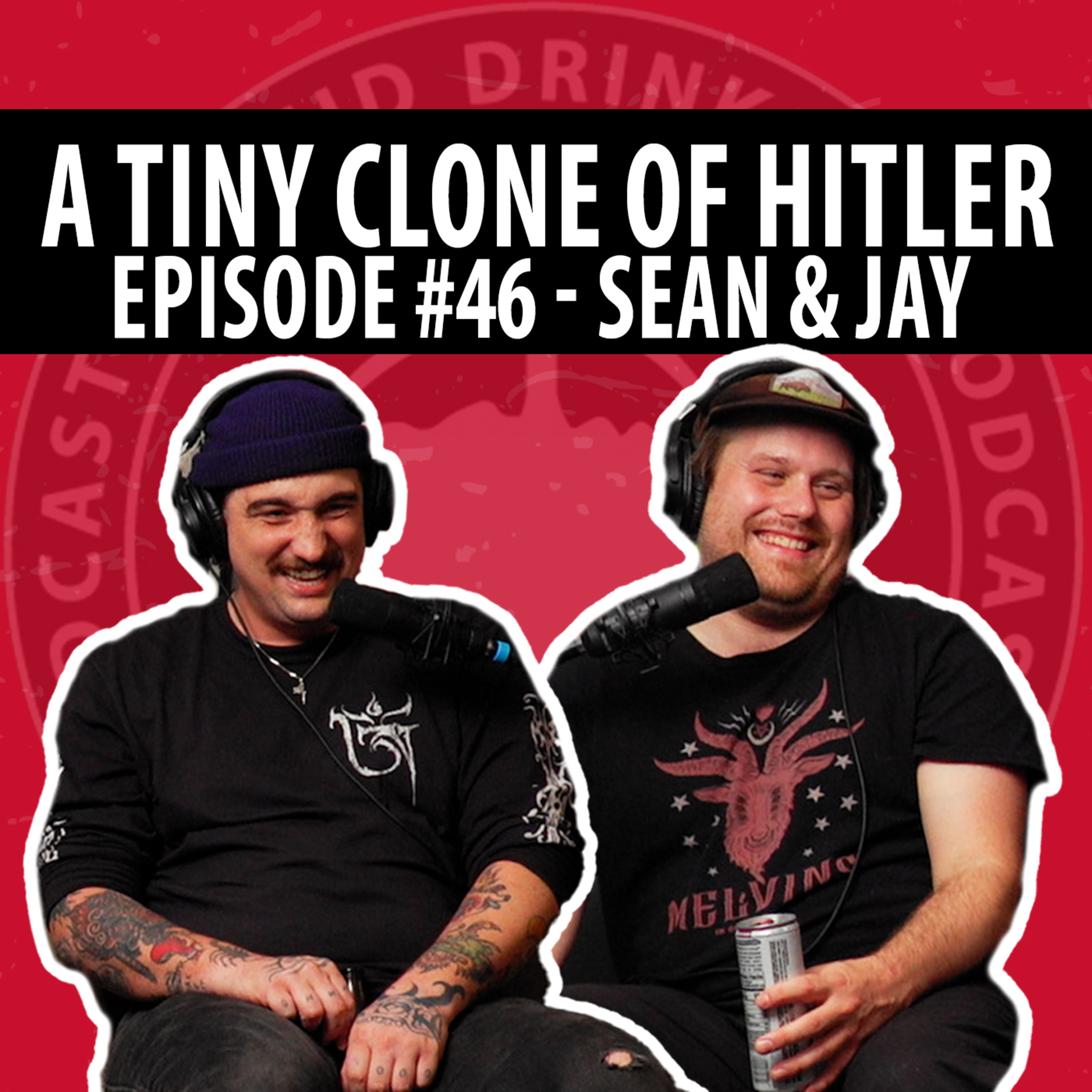 Lucid Drinking - Episode 46 - A Tiny Clone of Hitler - Sean & Jay