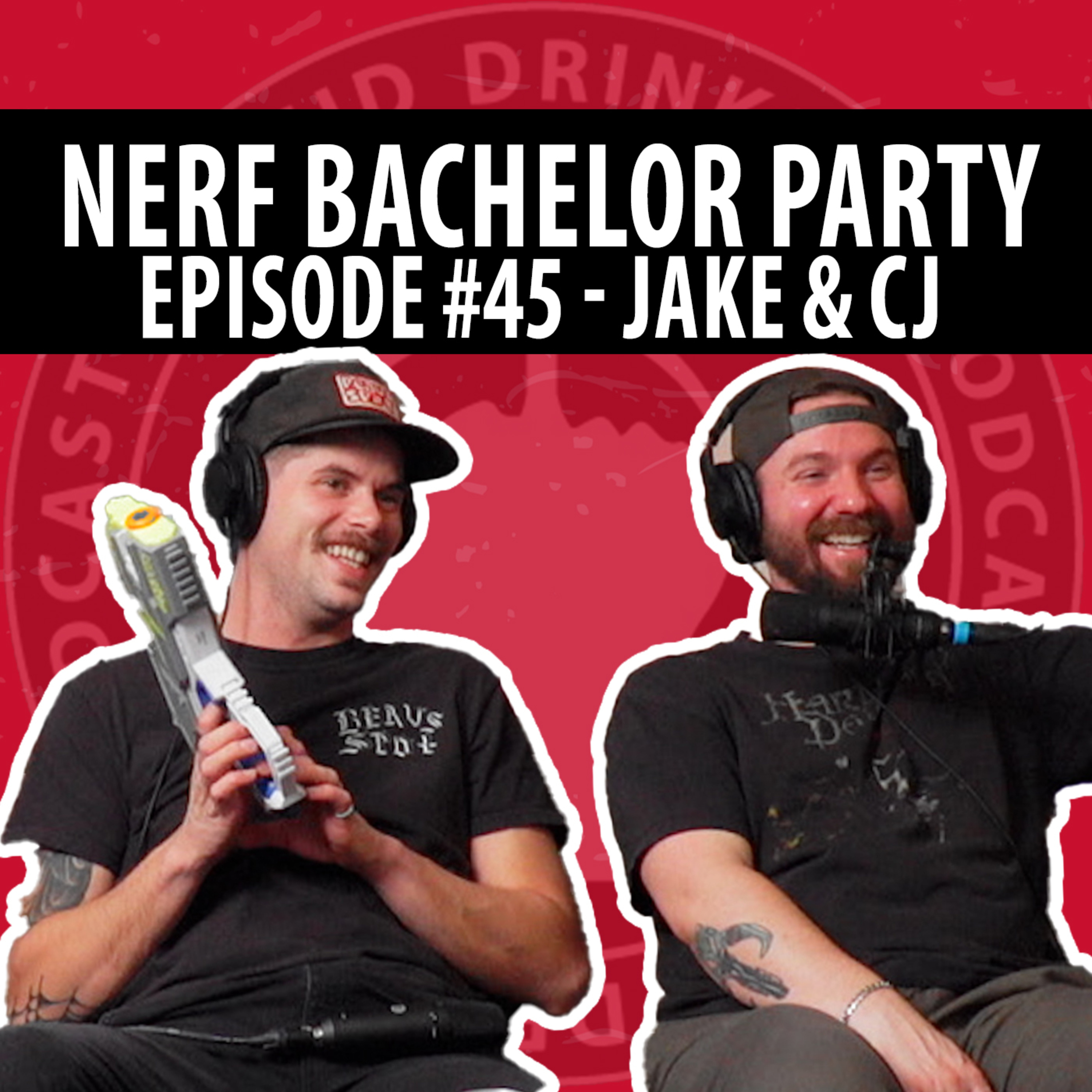 Lucid Drinking - Episode 45 - Nerf Bachelor Party - Jake & CJ