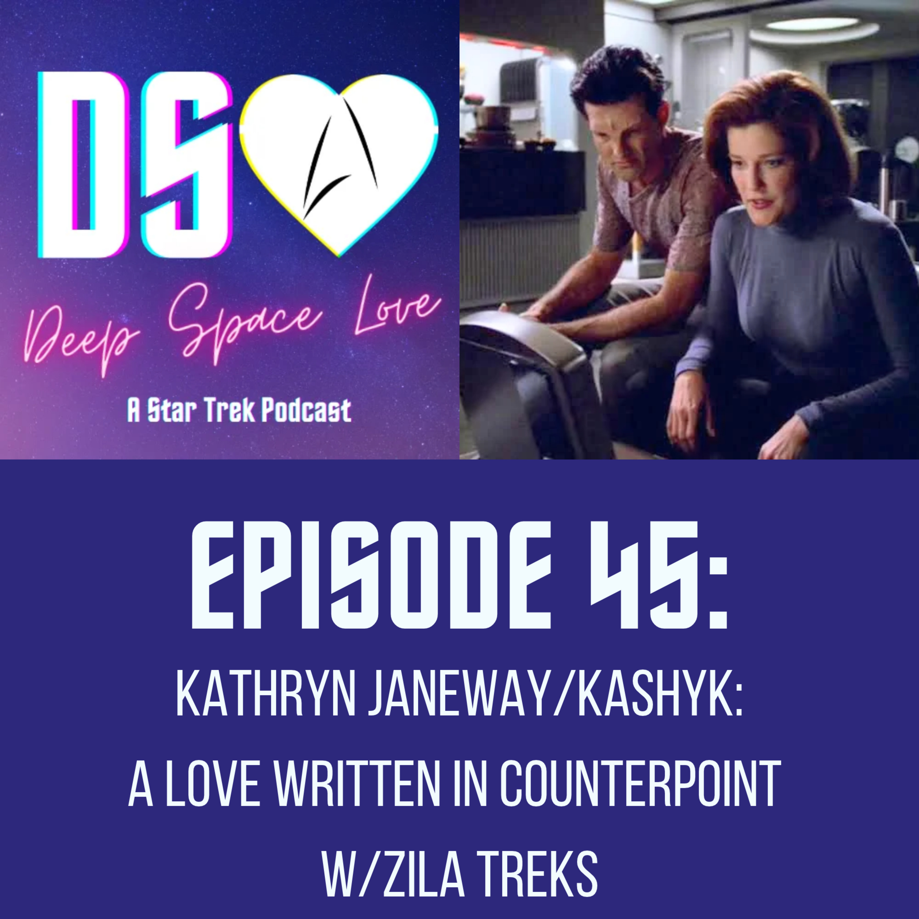 45. KATHRYN JANEWAY/KASHYK: A Love Written in Counterpoint w/Zila Treks