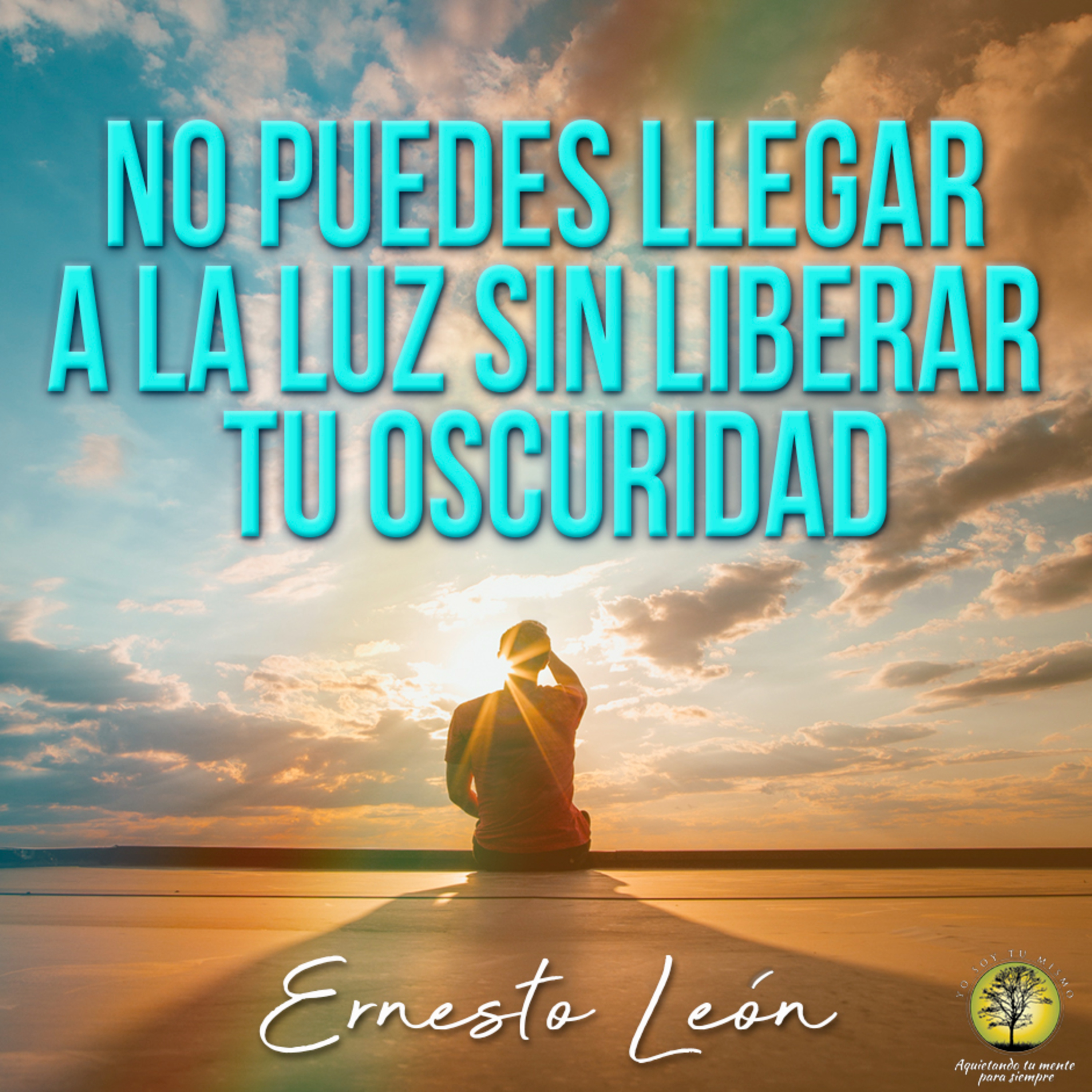 232-NO PUEDES LLEGAR A LA LUZ SIN LIBERAR TU OSCURIDAD ~ Ernesto León episode artwork