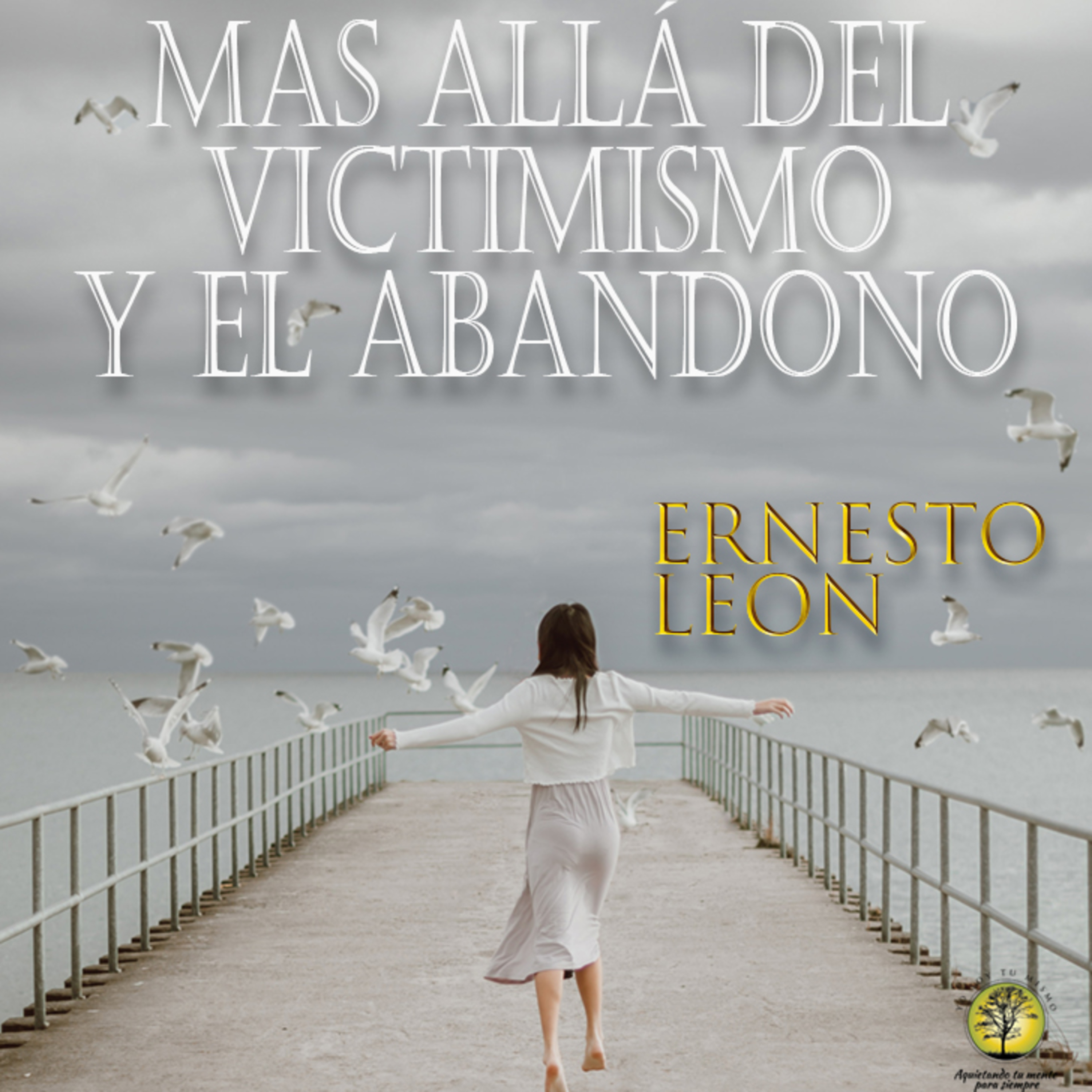 255-MÁS ALLÁ DEL VICTIMISMO Y EL ABANDONO ~ Ernesto León episode artwork