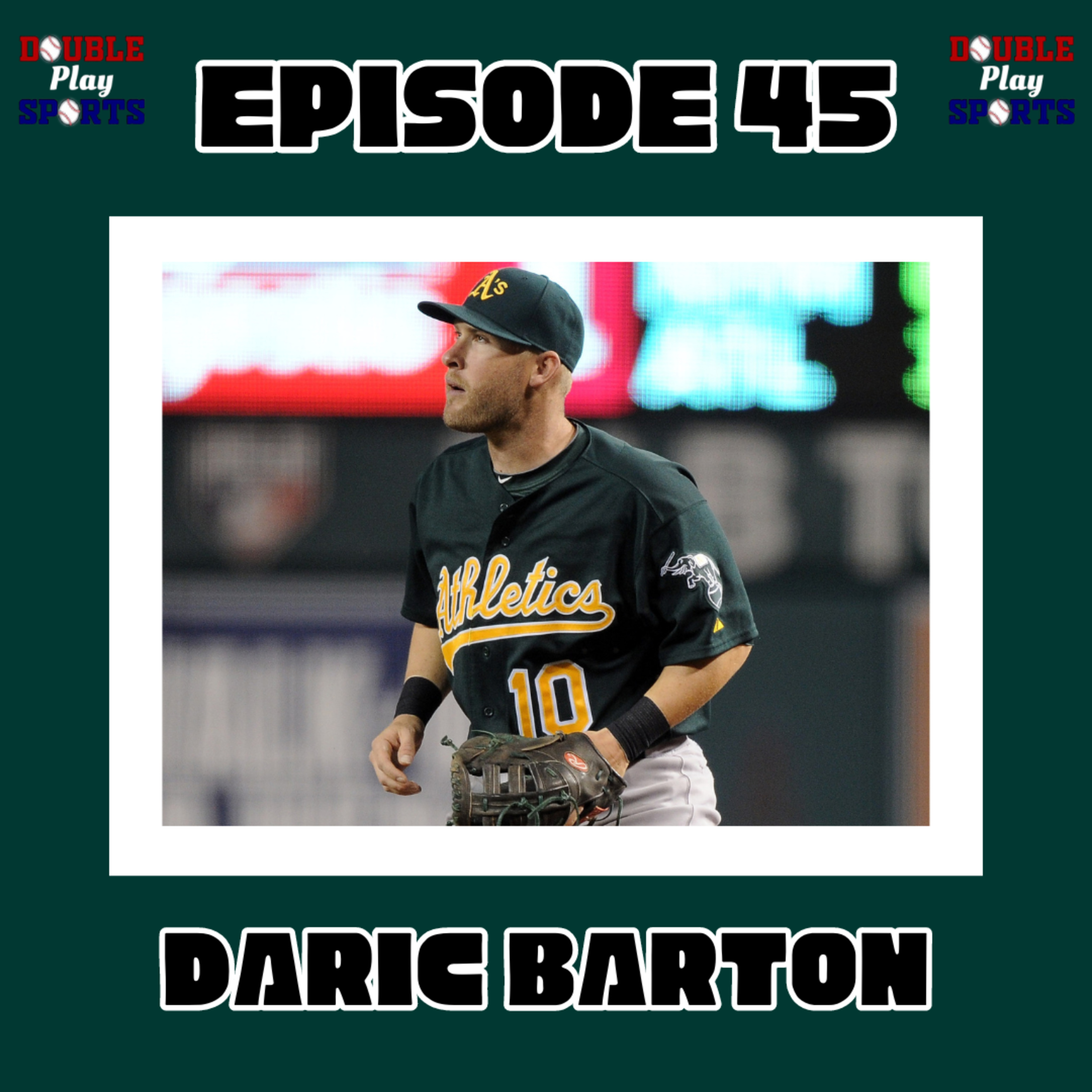 Episode 45: Daric Barton Interview