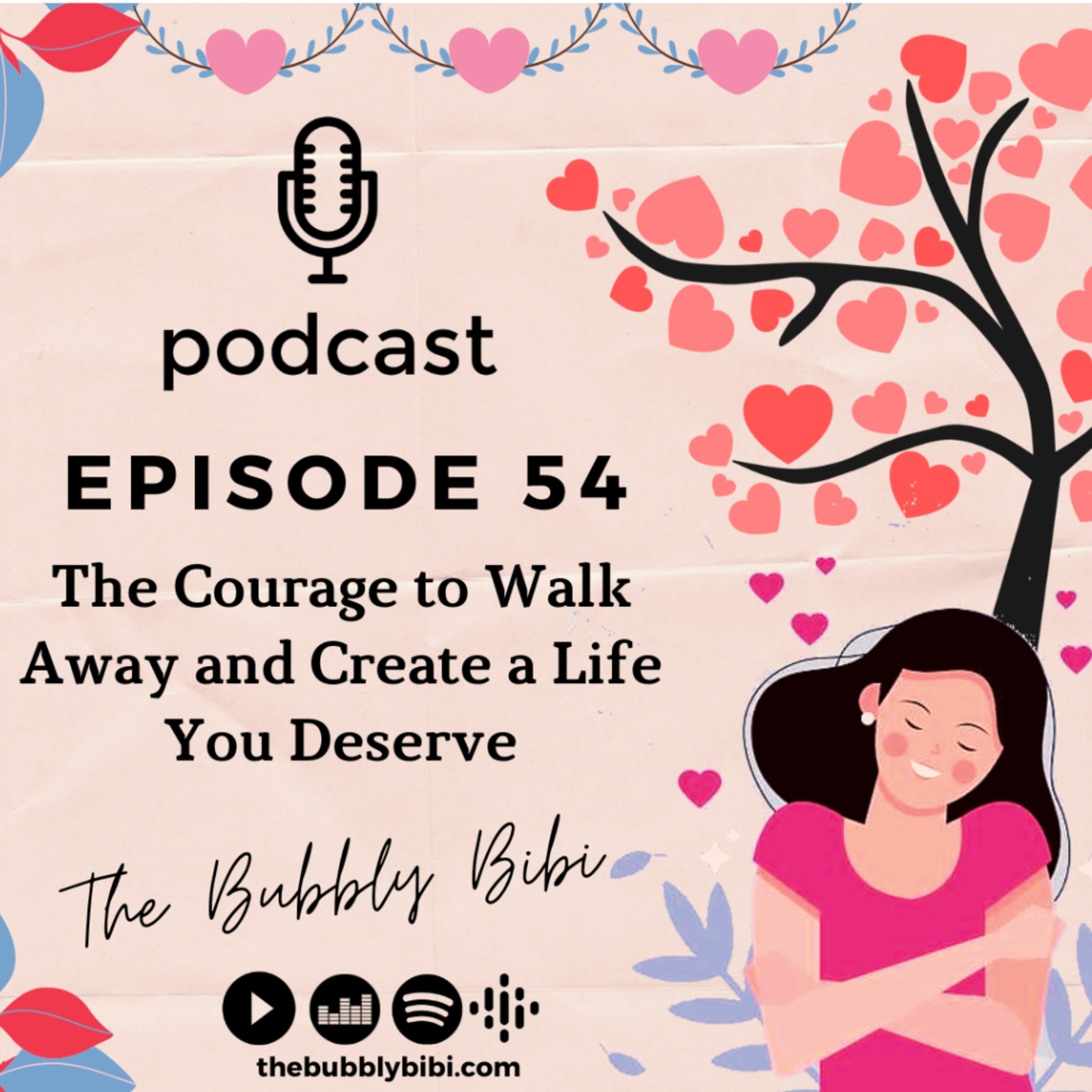 54. The Courage to Walk Away and Create a Life You Deserve