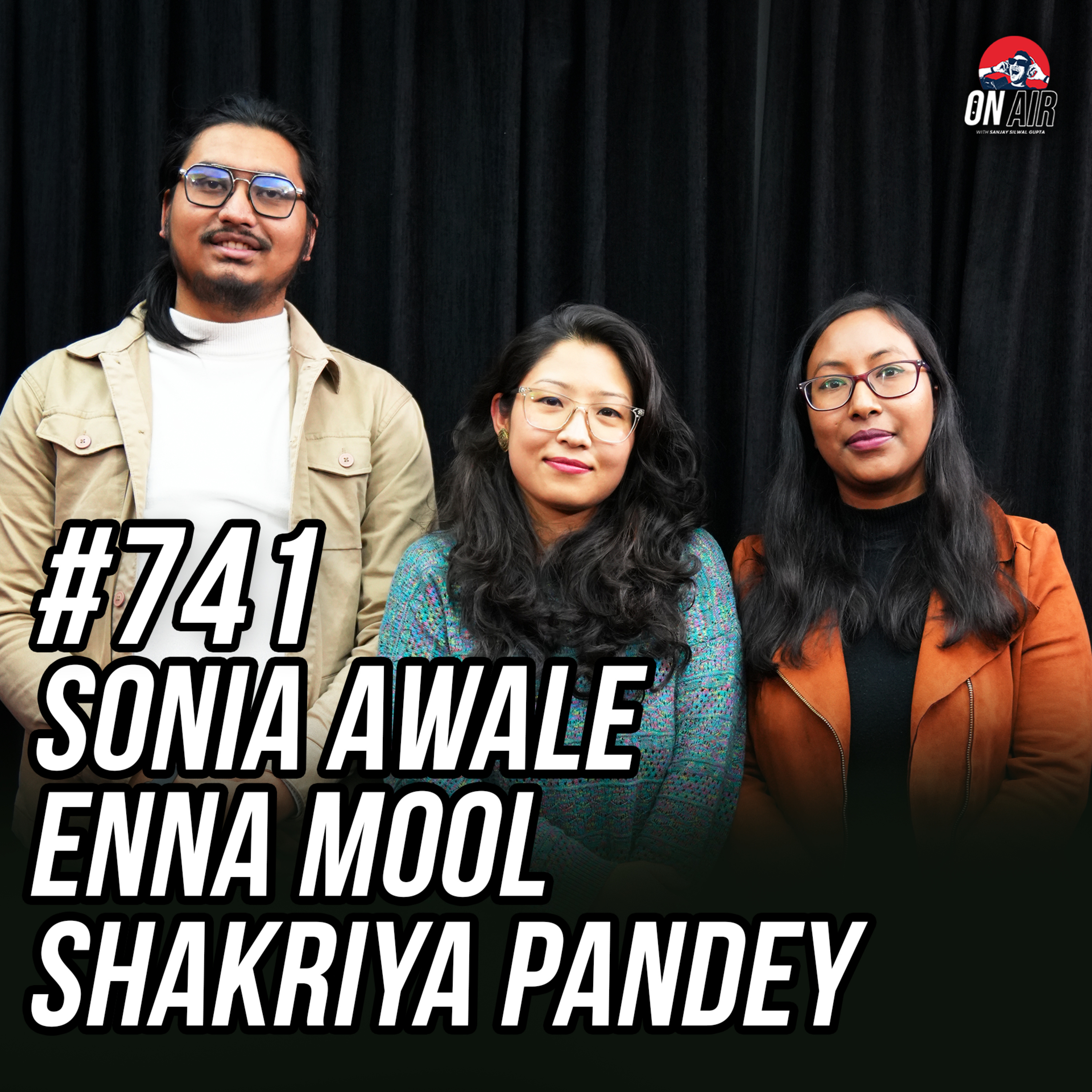 #741 - Sonia Awale, Enna Mool & Shakriya Pandey
