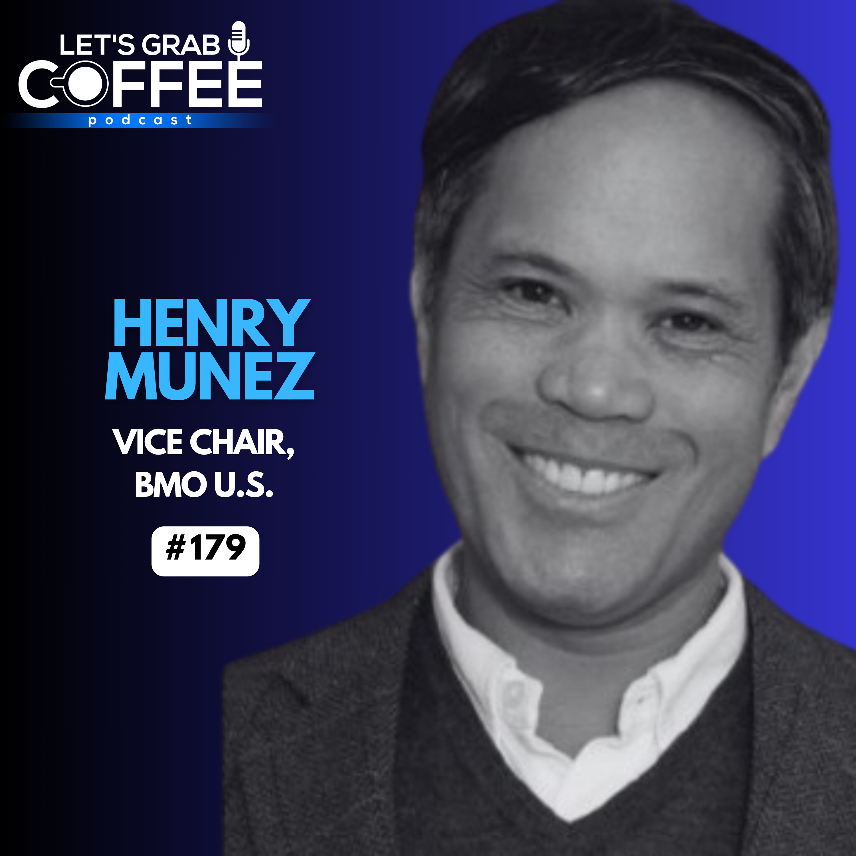 #179 – Henry Munez | Leadership, Relationships and the Future of Banking episode artwork