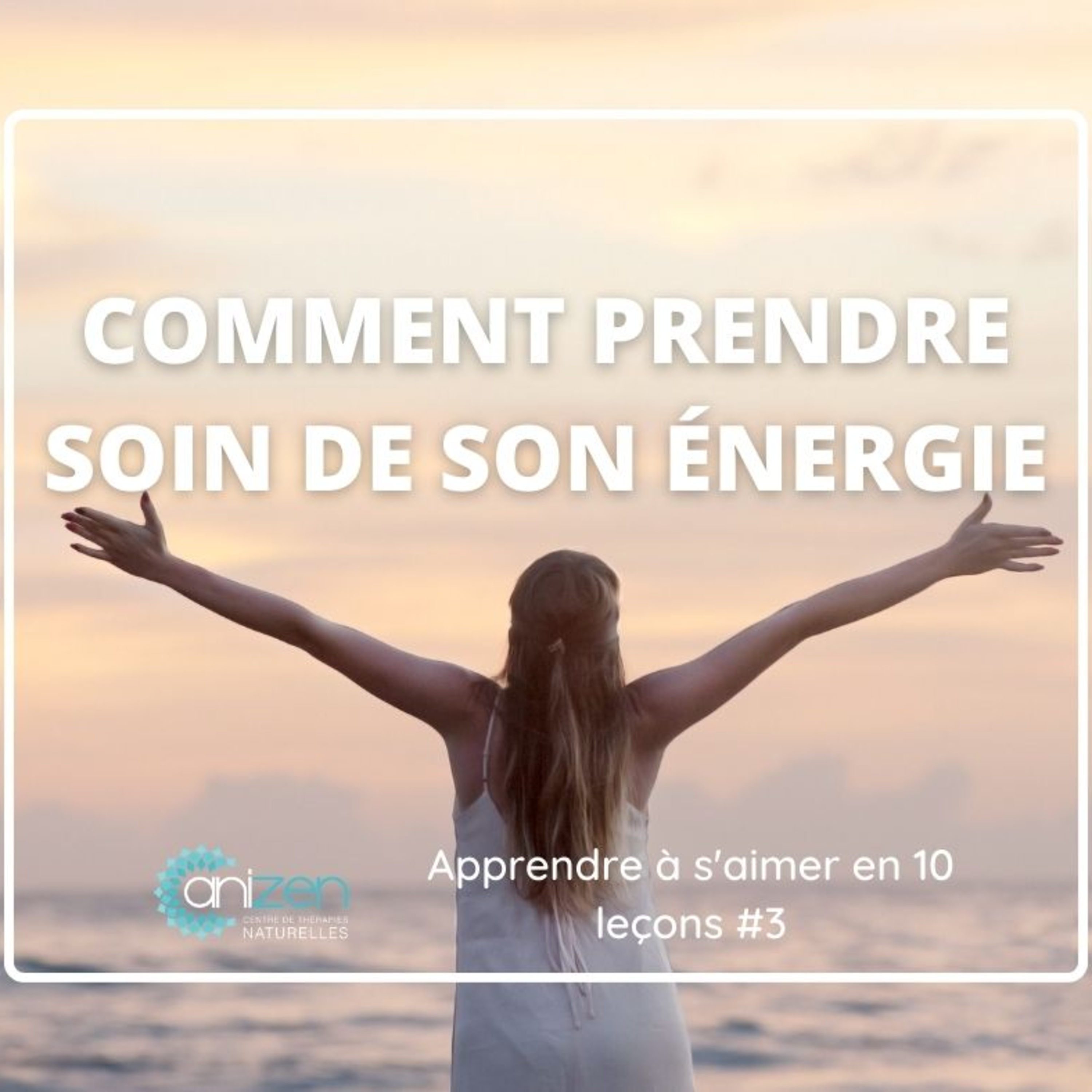 Apprendre à s'aimer en 10 leçons: #3 protéger son énergie