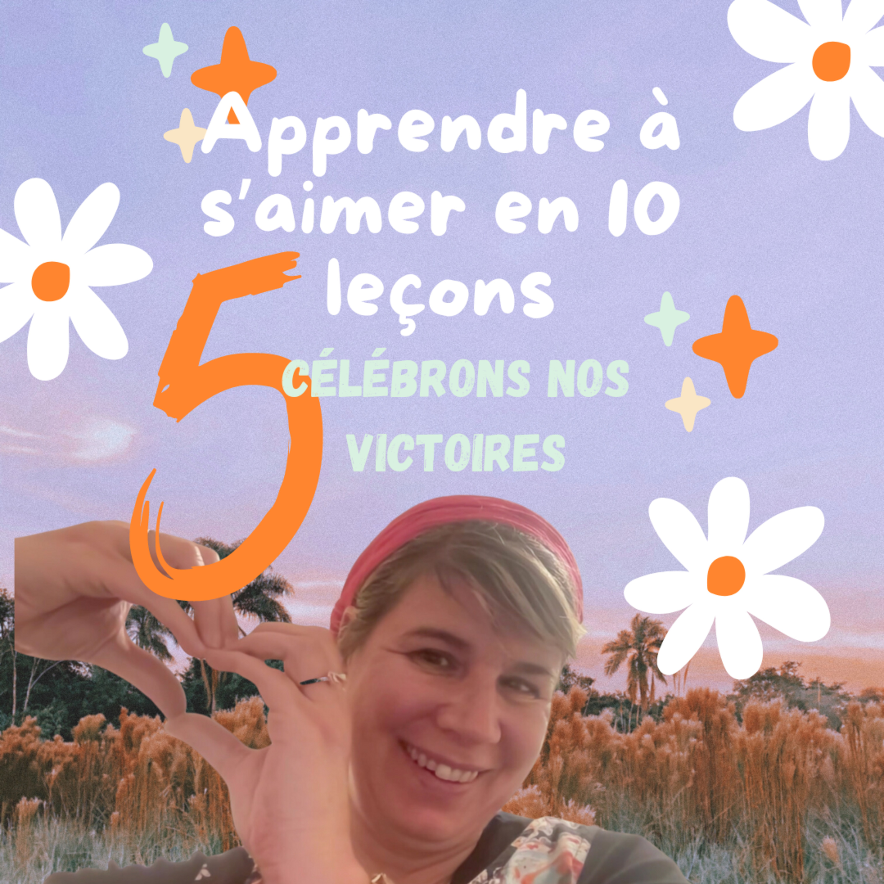 Apprendre à s'aimer en 10 leçons: #5 célébrons nos victoires