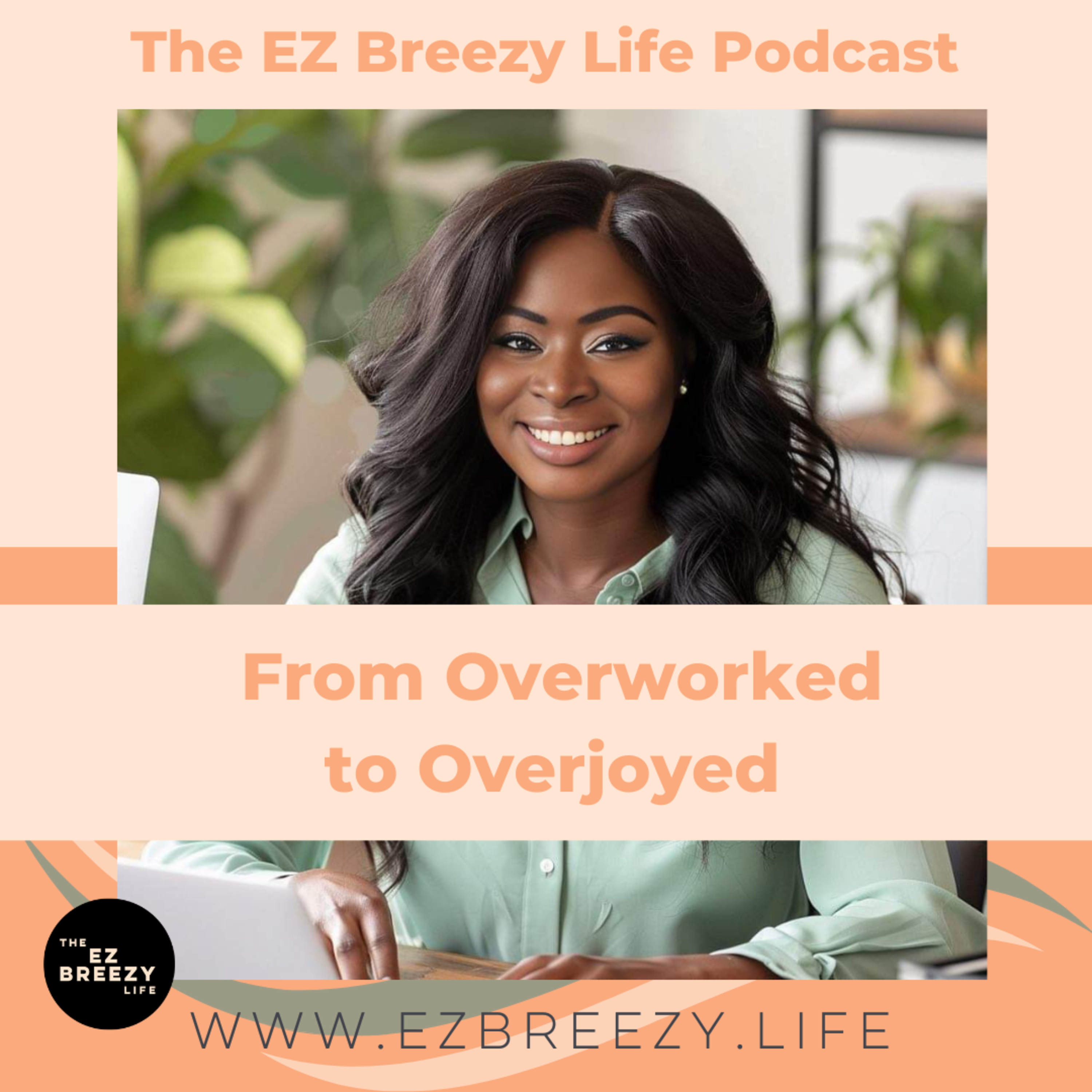 From Overworked to Overjoyed: Transforming Stress into Success