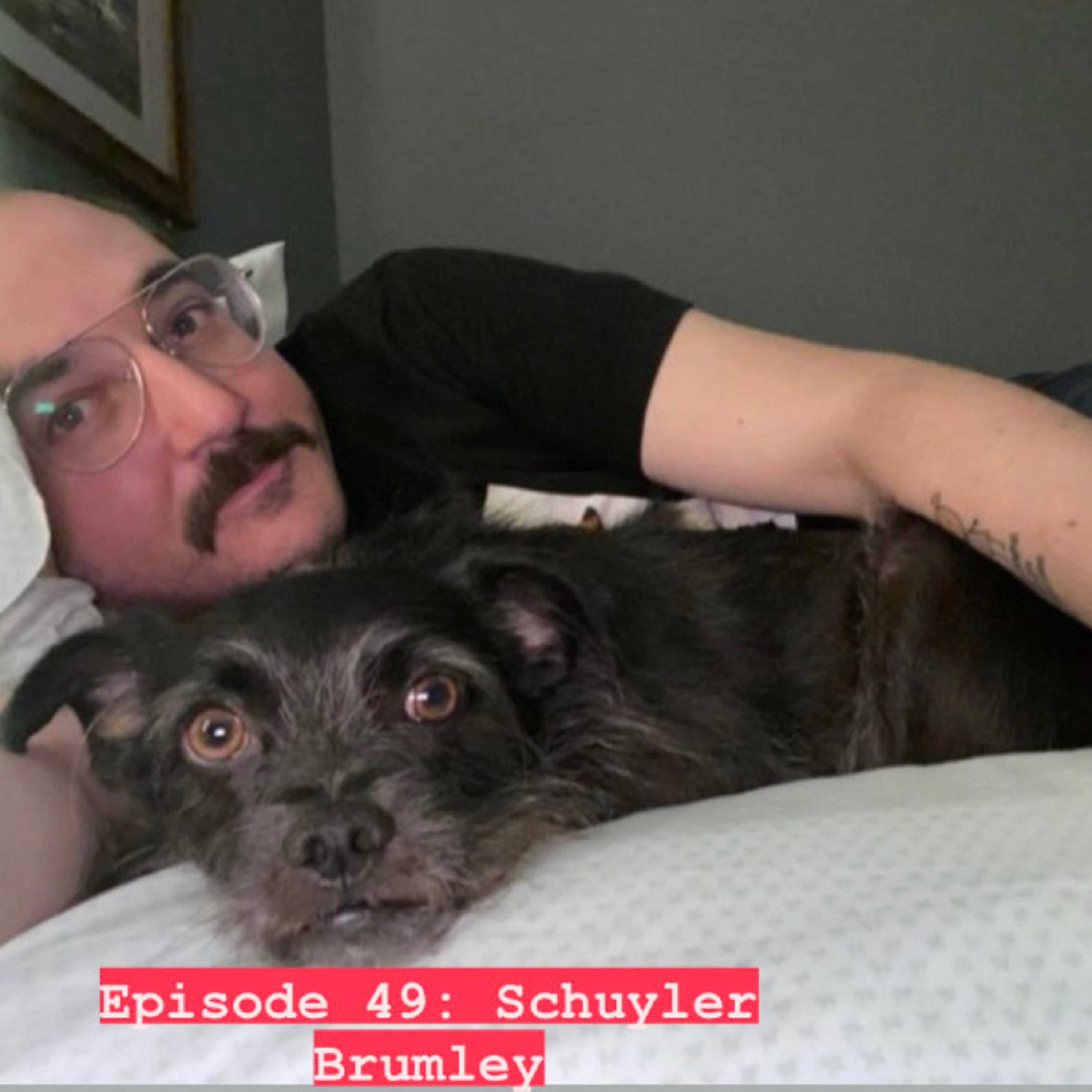 Episode 49: Schuyler Brumley is a sick puppy episode artwork