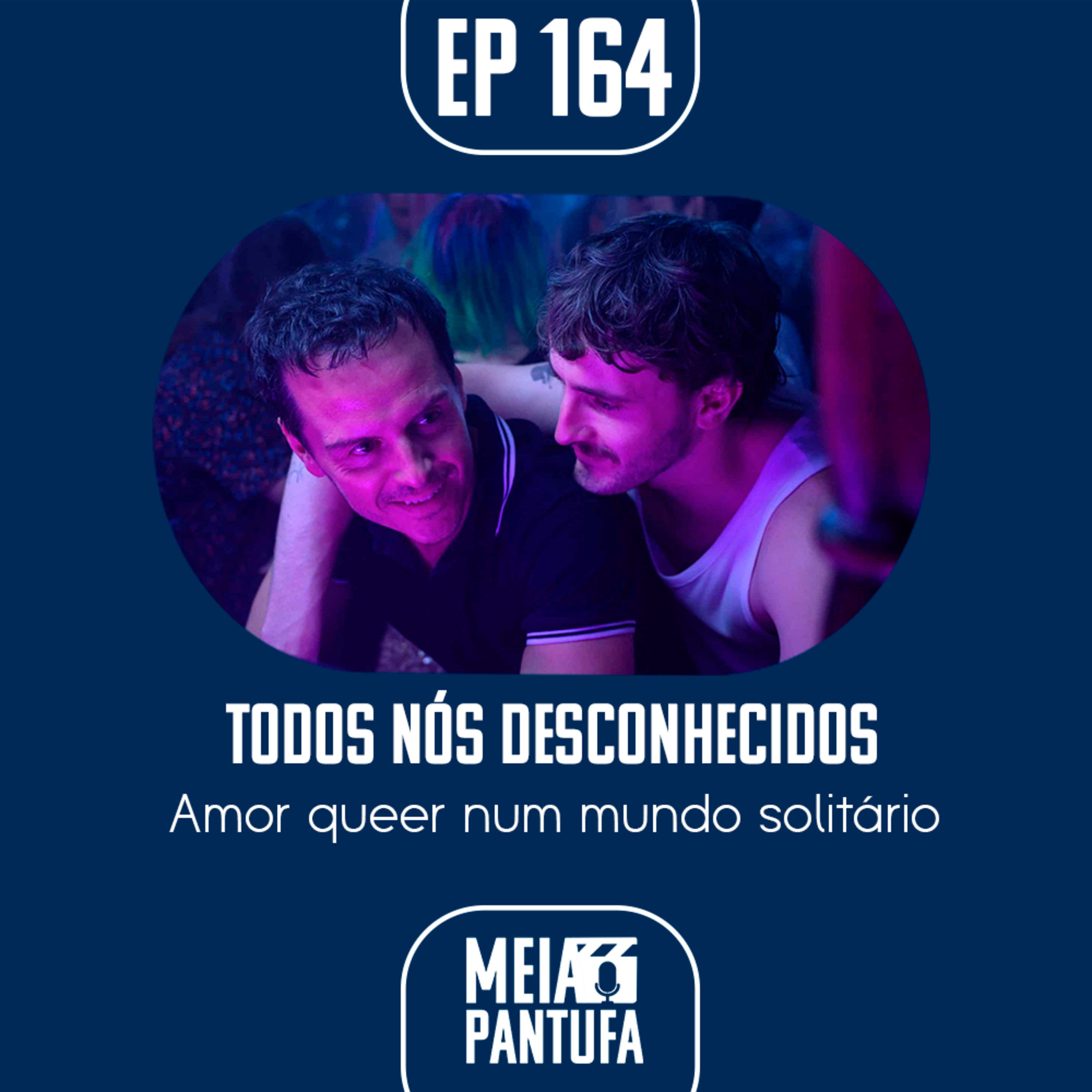 #164 Todos Nós Desconhecidos - Amor queer num mundo solitário episode artwork