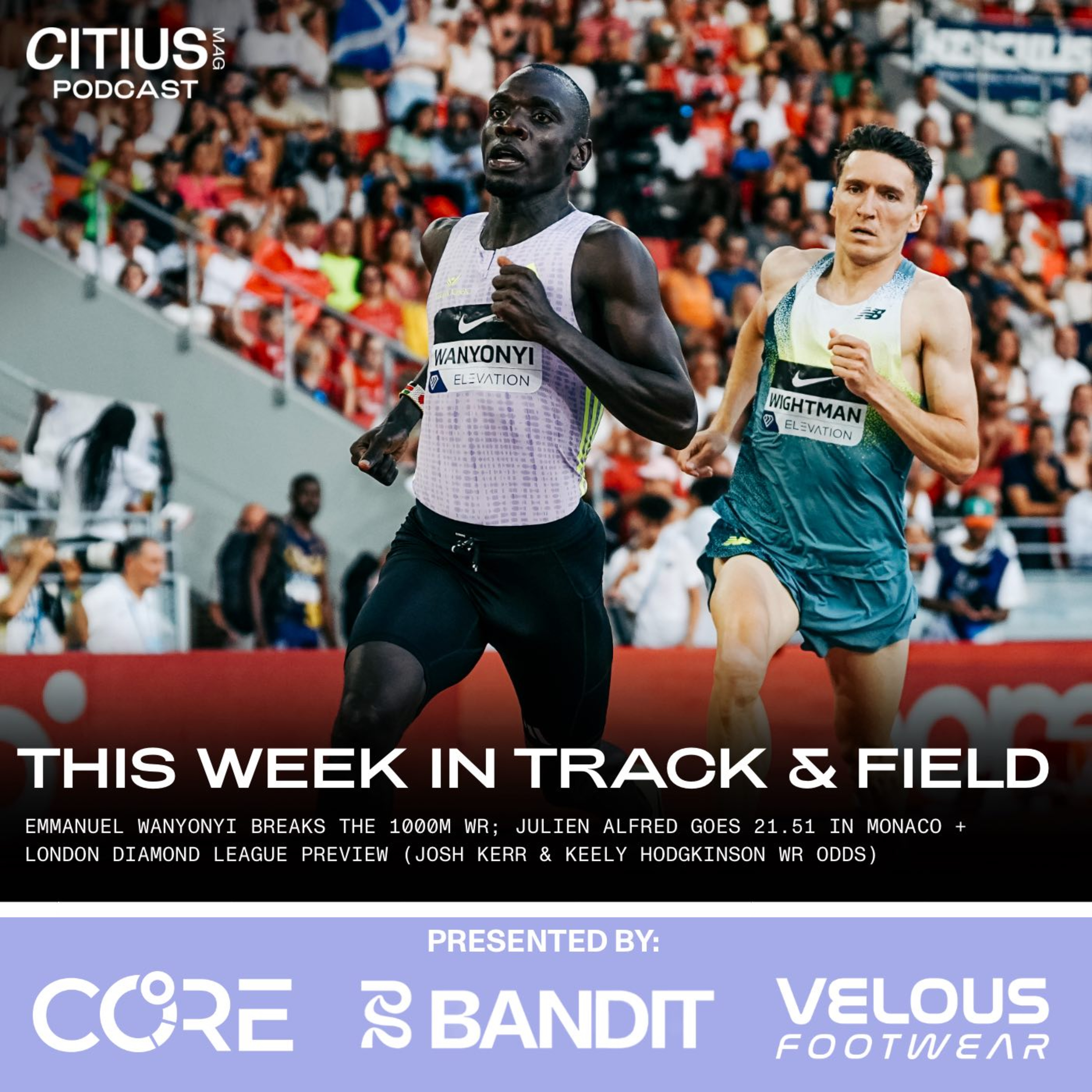This Week In Track & Field: Emmanuel Wanyonyi Breaks The 1000m WR; Julien Alfred Goes 21.51 In Monaco + London Diamond League Preview (Josh Kerr & Keely Hodgkinson WR Odds) — CITIUS MAG Podcast episode artwork
