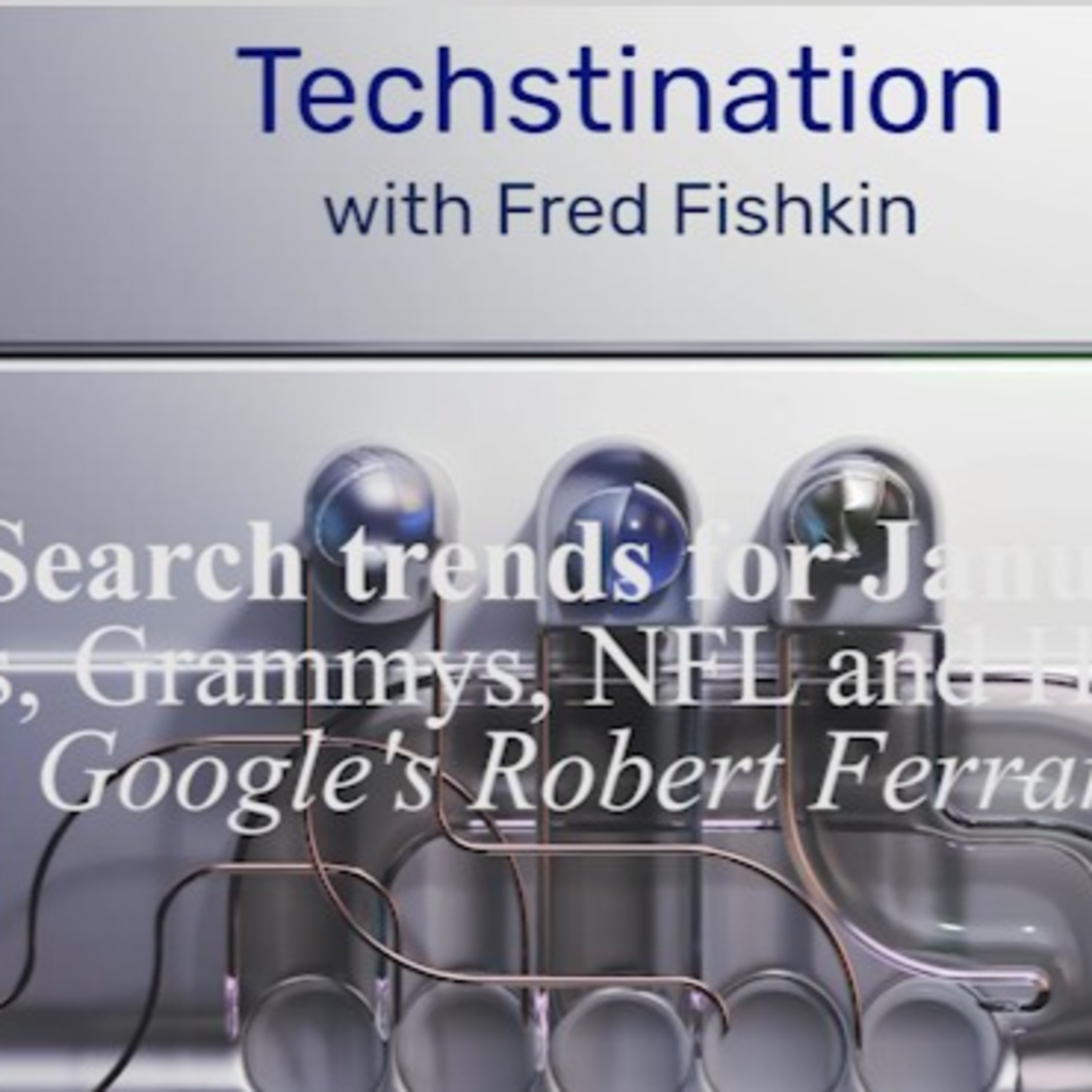 Techstination interview: January search trends- Oscars, Grammys, NFL and hot water? episode artwork