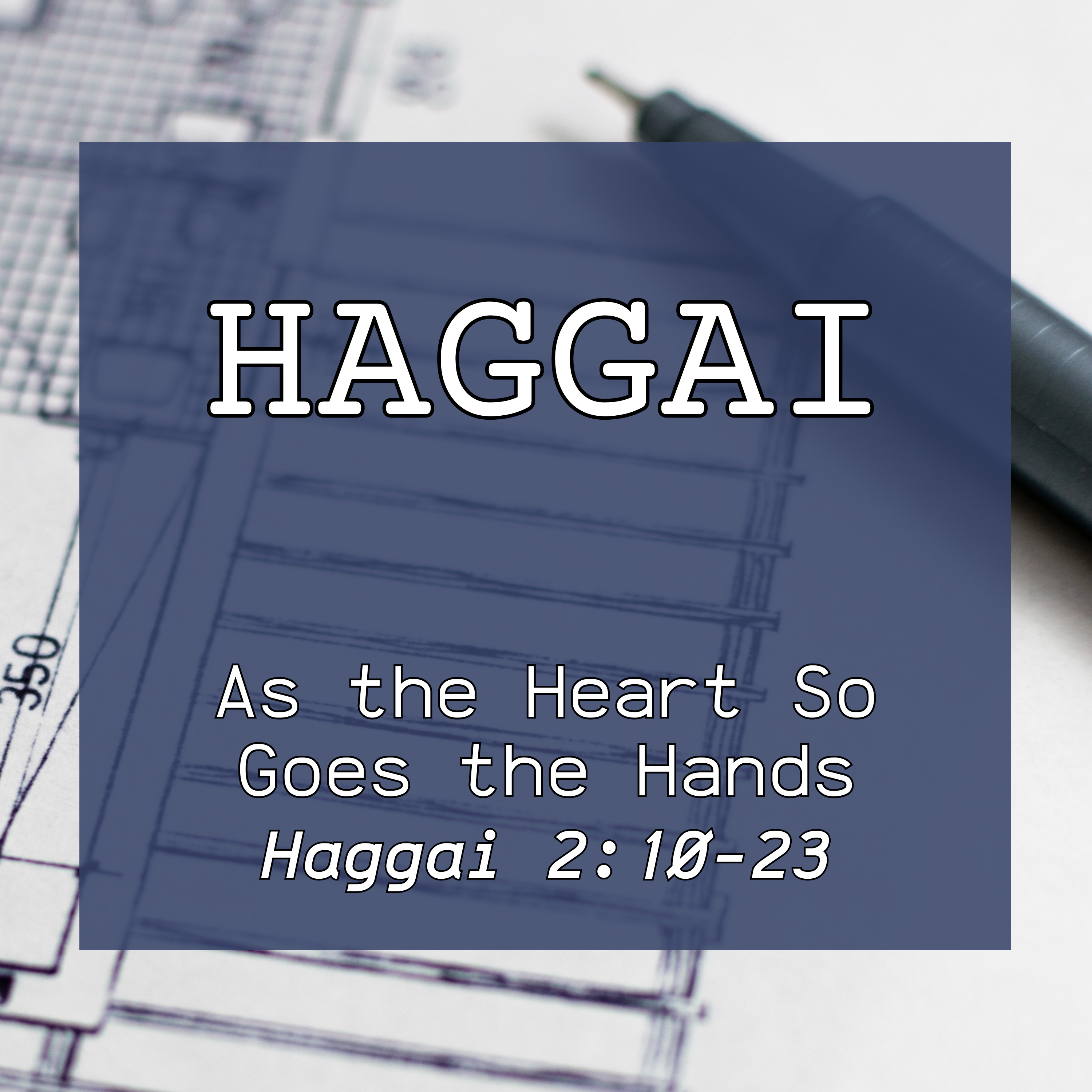 Haggai 2:10-23 // As the Heart So Goes the Hands episode artwork