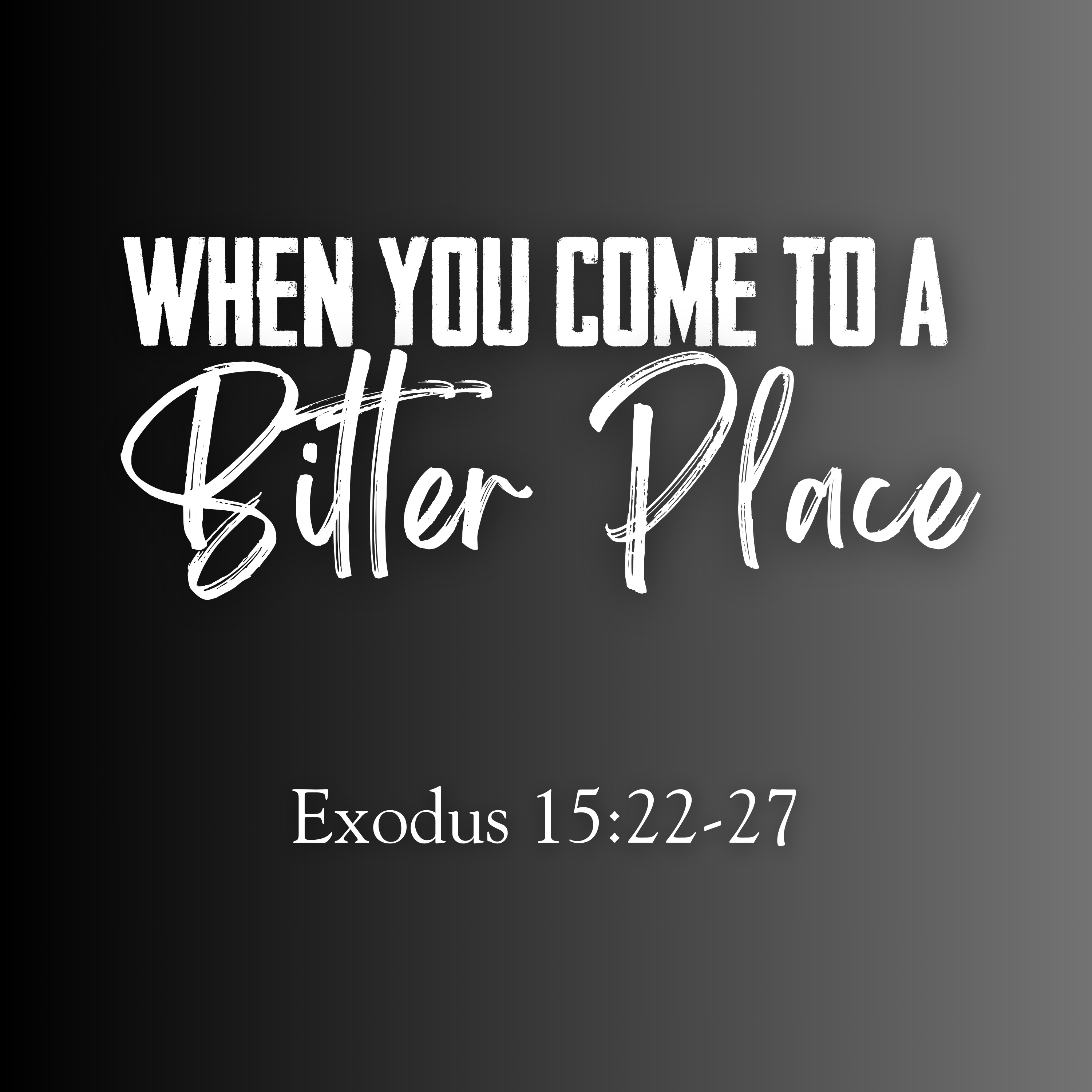 Exodus 15:22-27 // When You Come to a Bitter Place episode artwork
