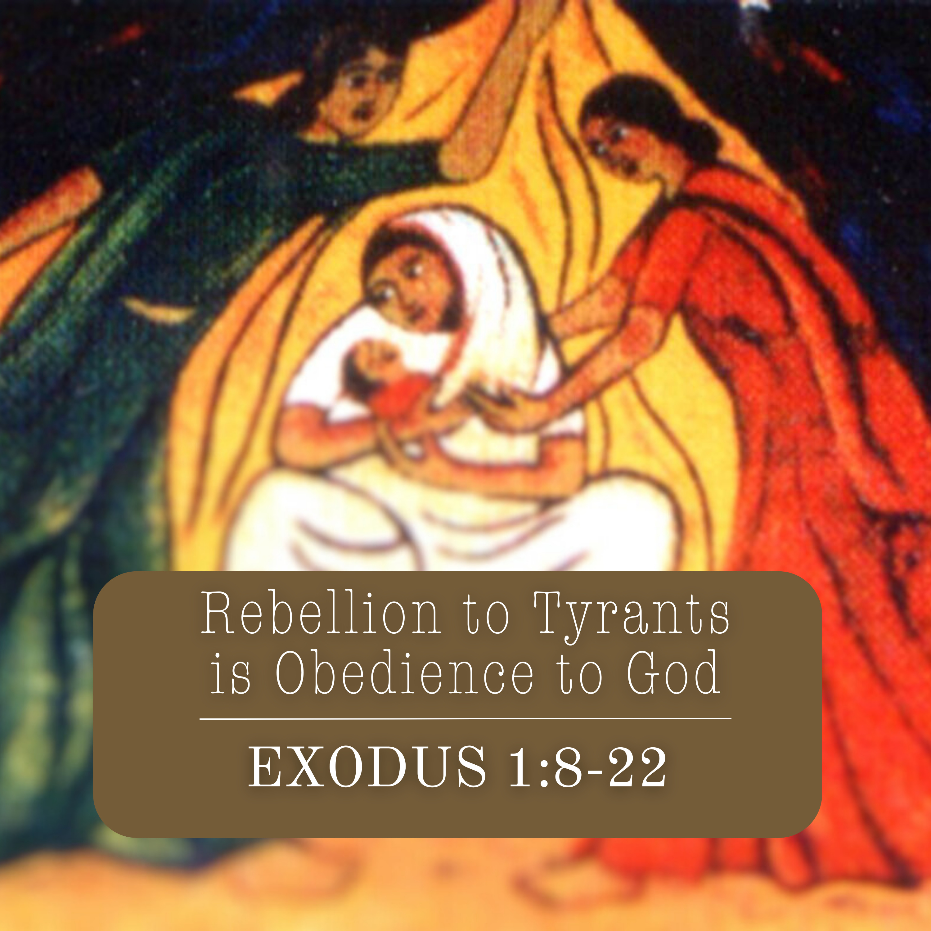 Exodus 1:8-22 // Rebellion to Tyrants is Obedience to God episode artwork
