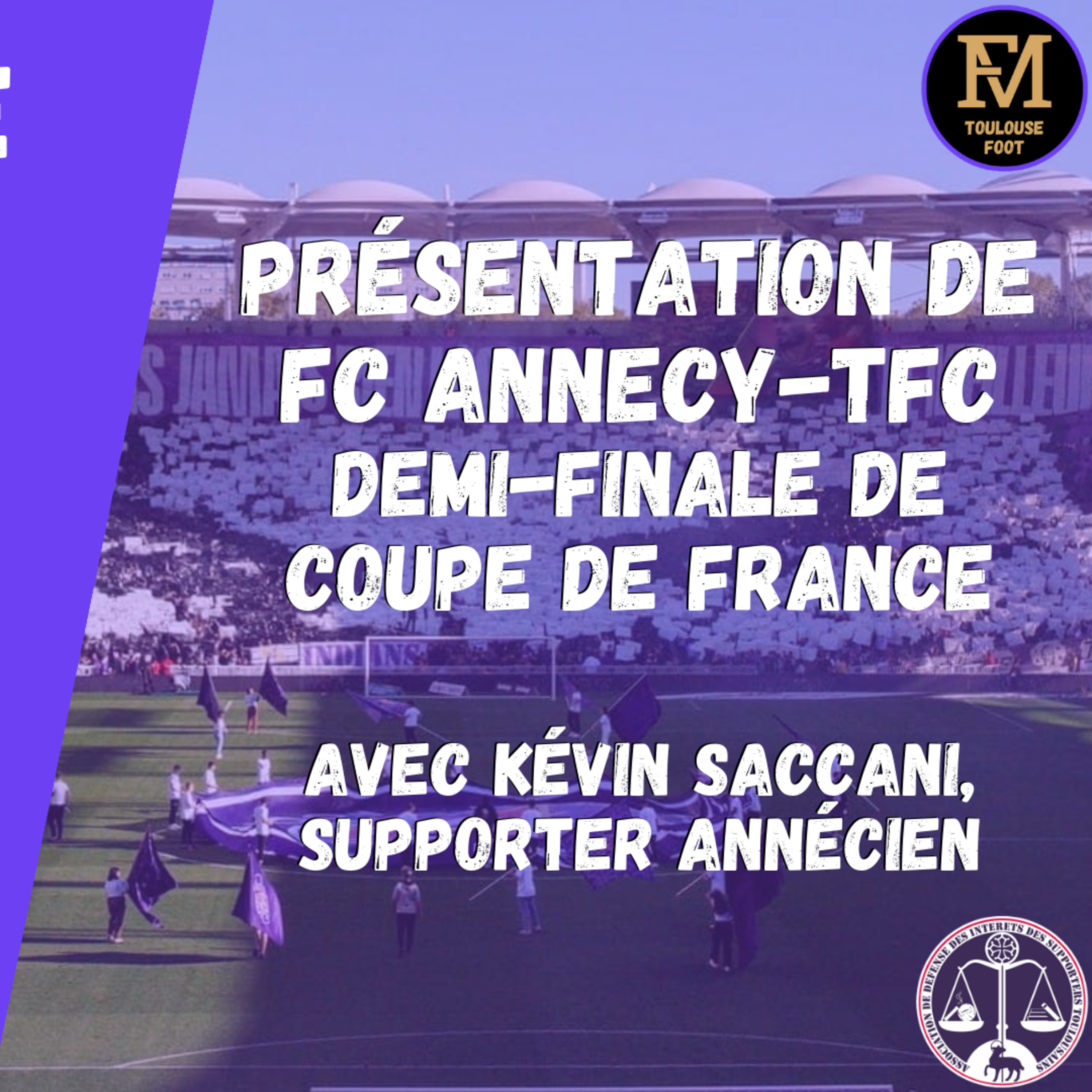 [Extrait] FDM Toulouse Foot Épisode 197 - Présentation de la demi-finale de Coupe de France FC Annecy-TFC avec Kévin Saccani, supporter annécien