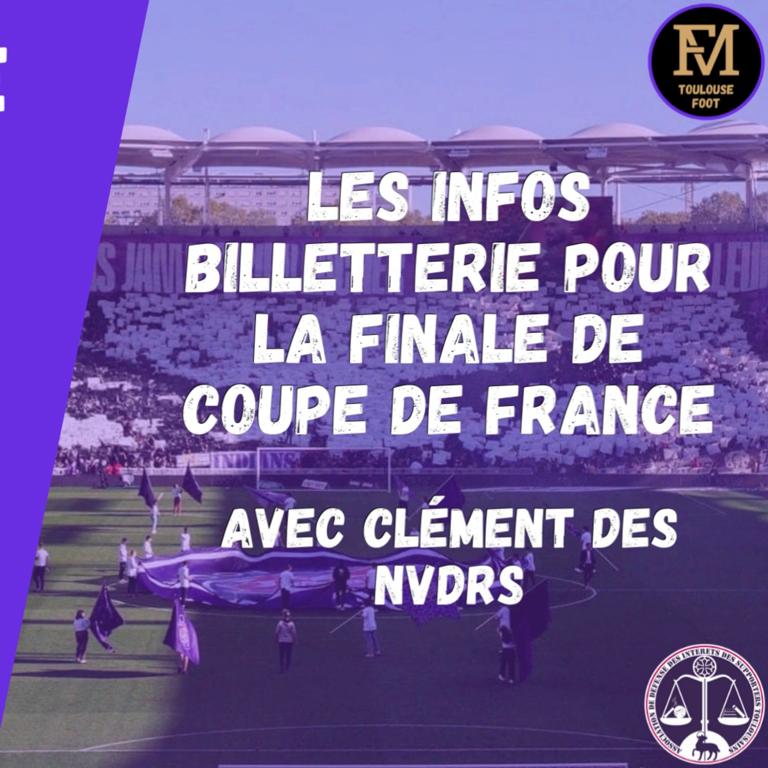 [Extrait] FDM Toulouse Foot Épisode 198 - Les infos sur la billetterie pour la finale de Coupe de France
