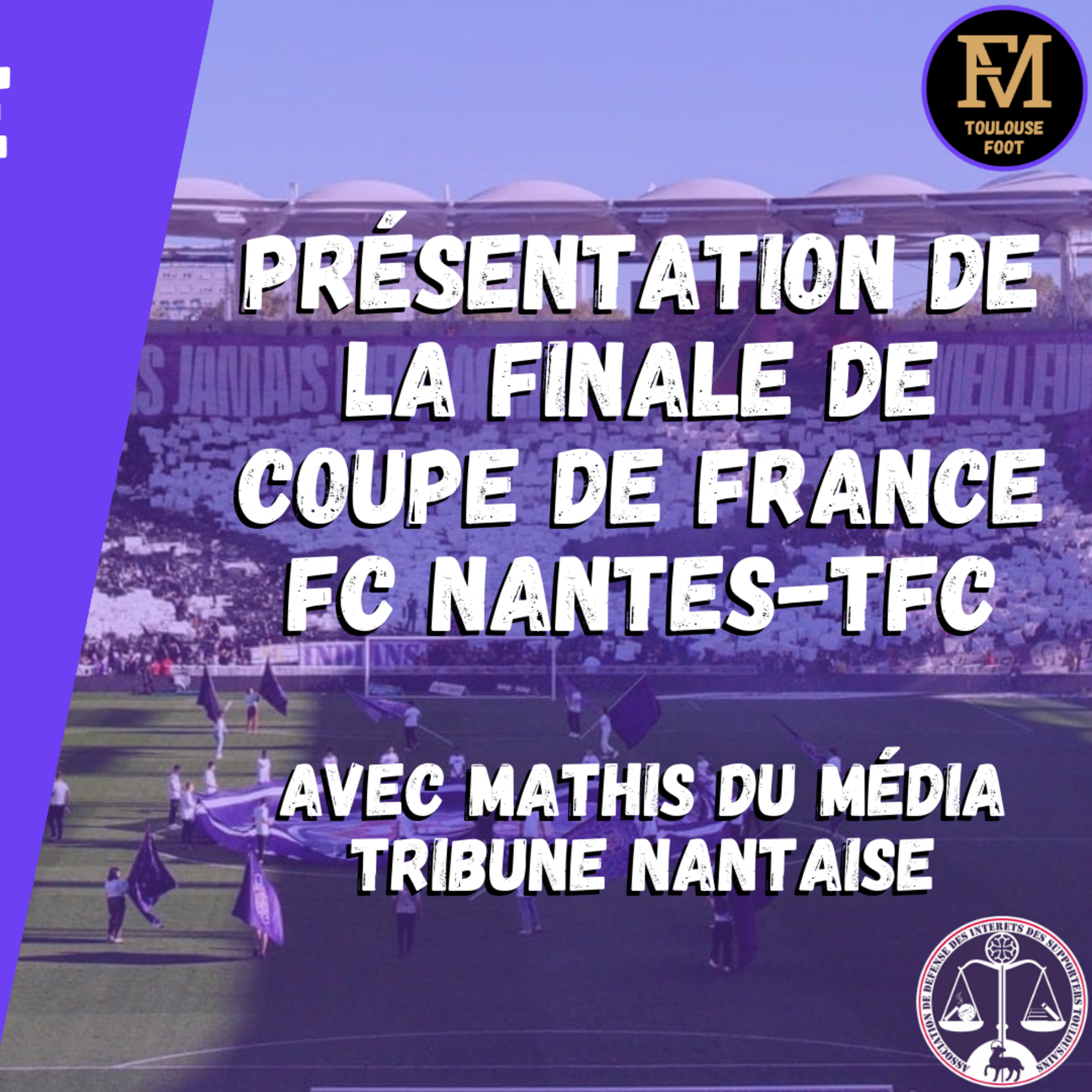[Extrait] FDM Toulouse Foot Épisode 201 - Présentation de la finale de Coupe de France FC Nantes-TFC avec Mathis de Tribune Nantaise