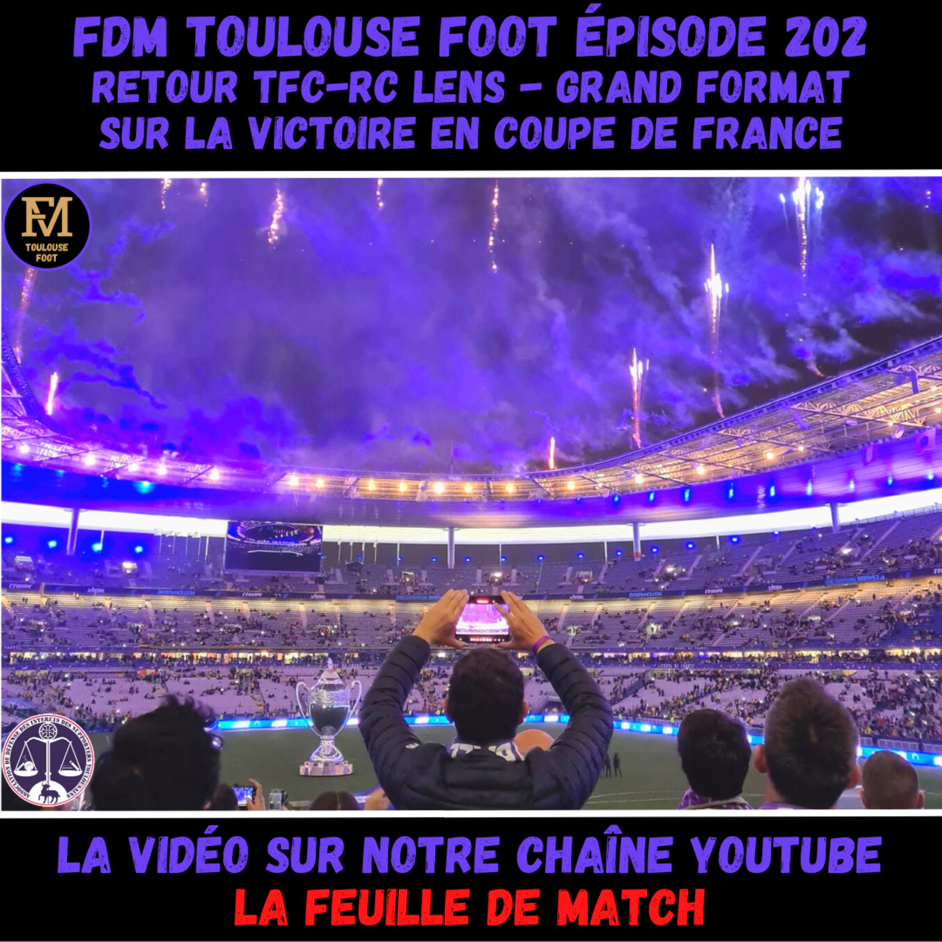 FDM Toulouse Foot Épisode 202 - Les actus du TFC - Retour sur TFC-RC Lens - Grand format sur la finale de Coupe de France