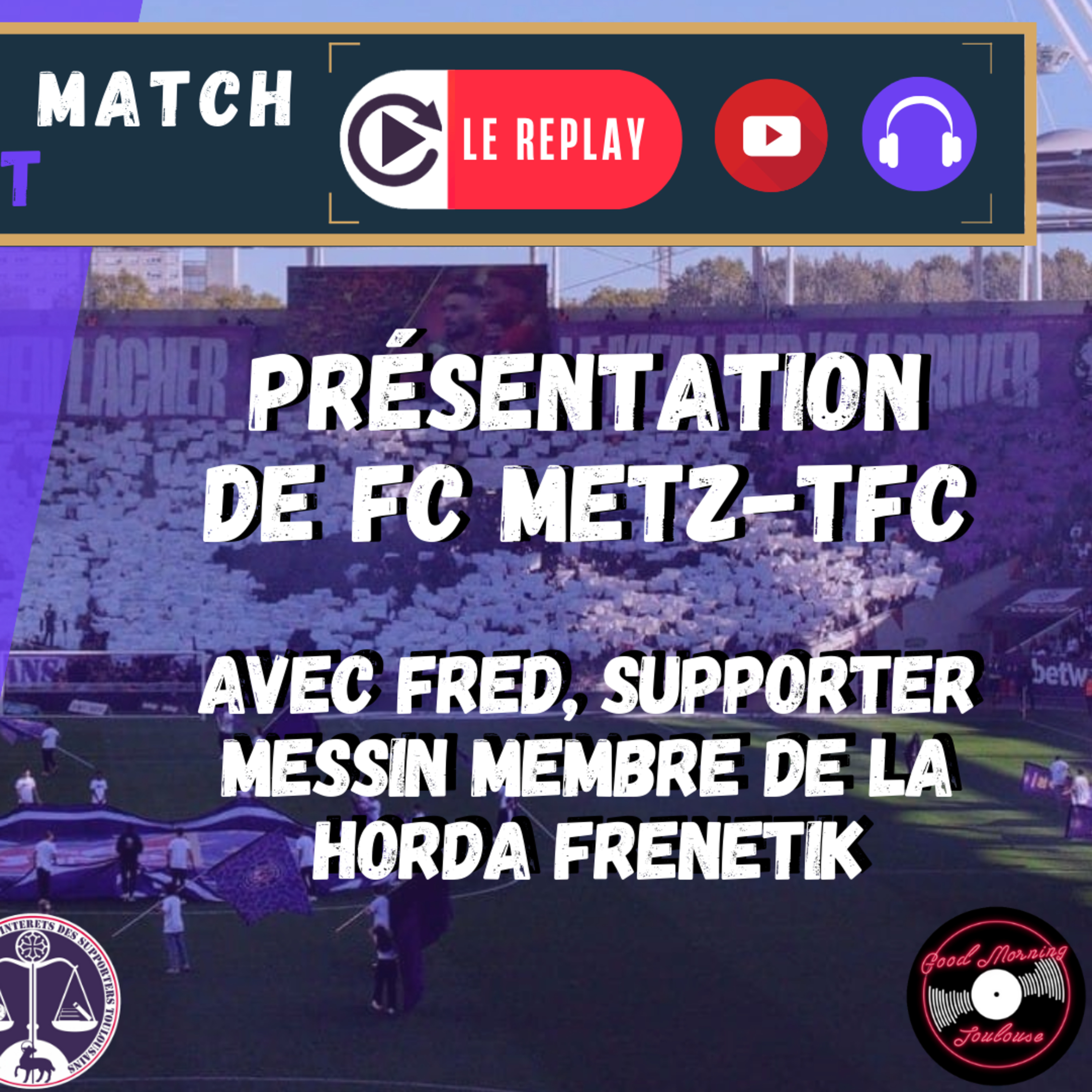 [Extrait] FDM Toulouse Foot Épisode 258 - Présentation de FC Metz-TFC avec Fred, supporter messin membre de la Horda Frenetik