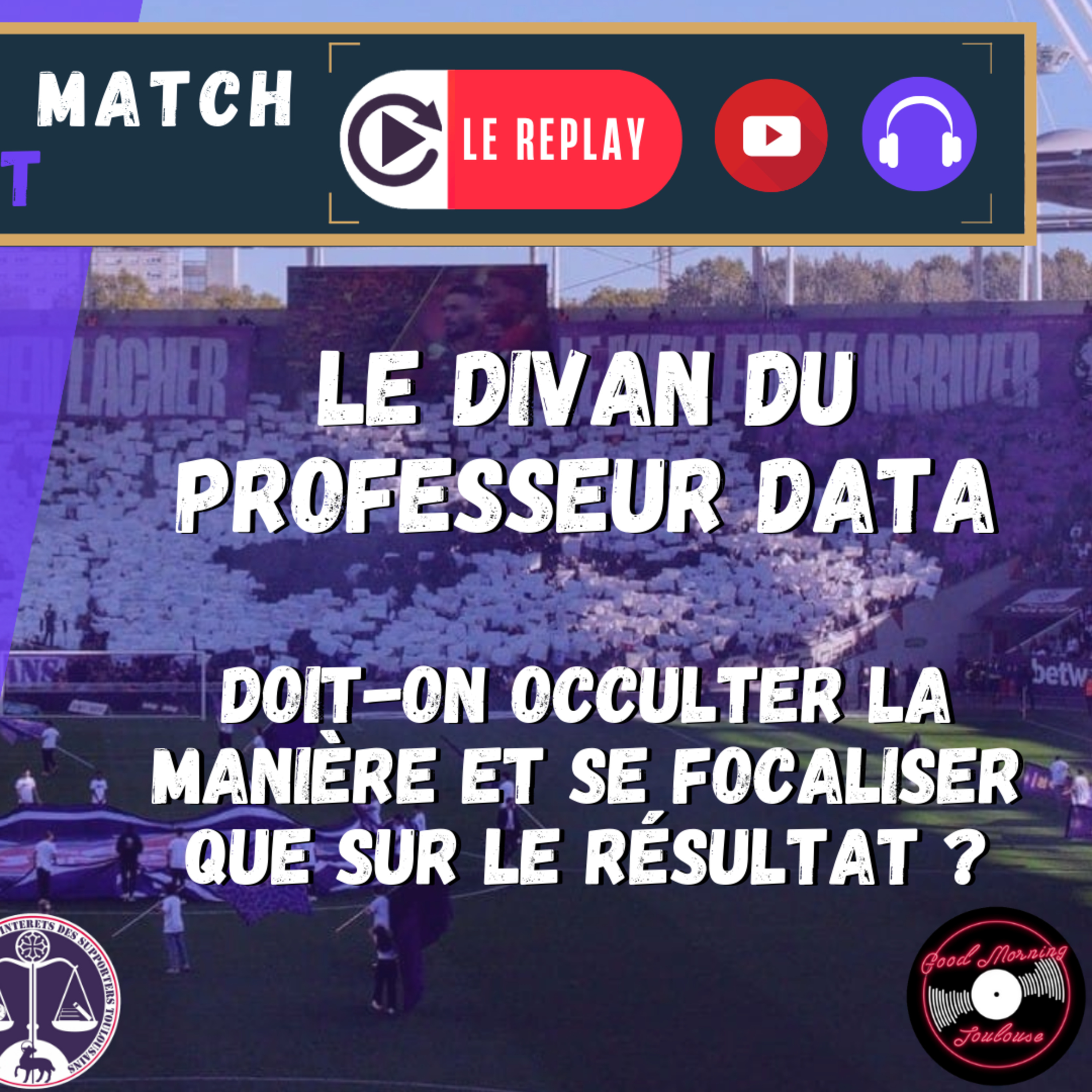[Extrait] FDM Toulouse Foot Épisode 260 - Le Divan du Professeur Data : doit-on occulter la manière et se focaliser que sur le résultat ?
