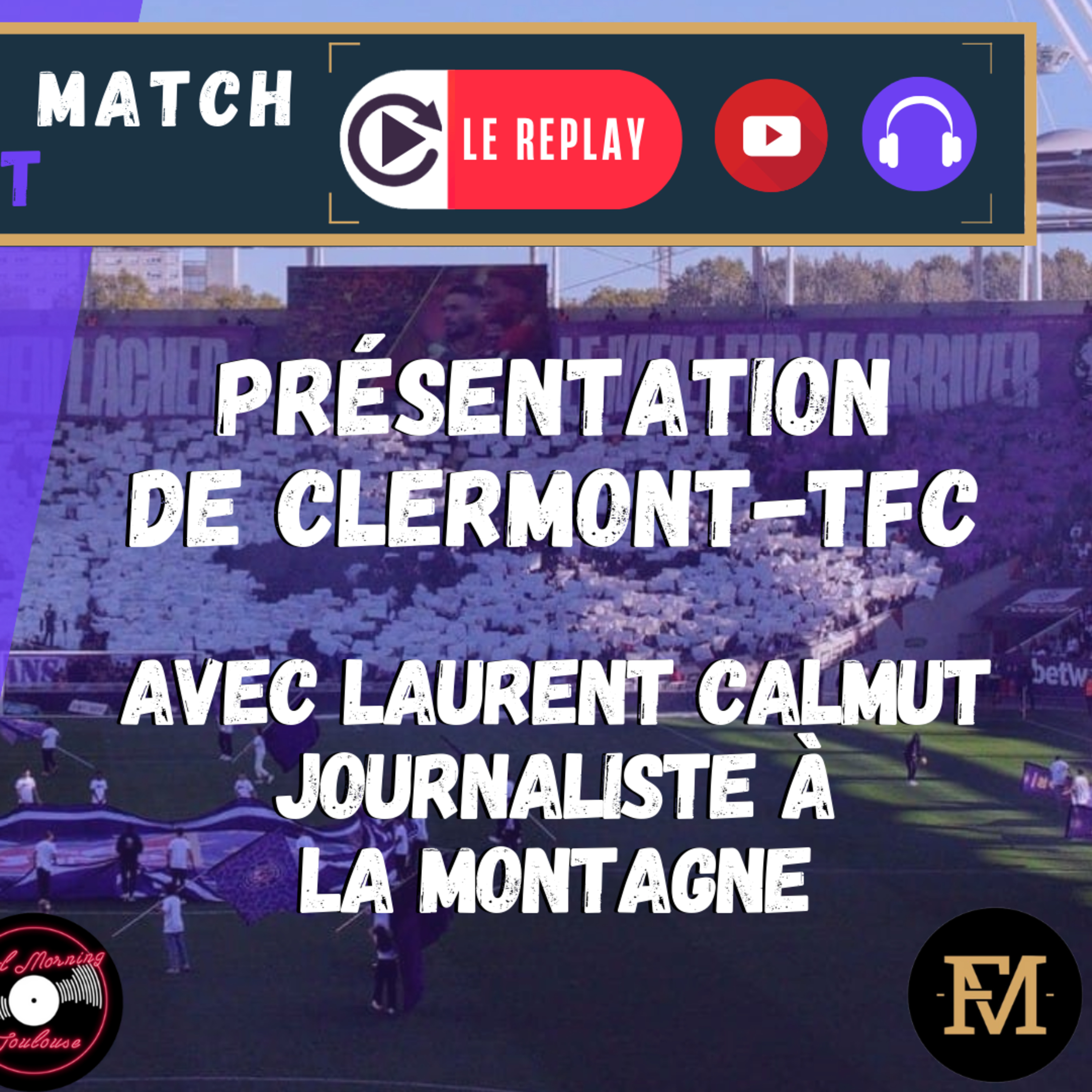 [Extrait] FDM Toulouse Foot Épisode 279 - Présentation de Clermont Foot-TFC avec Laurent Calmut, journaliste à La Montagne