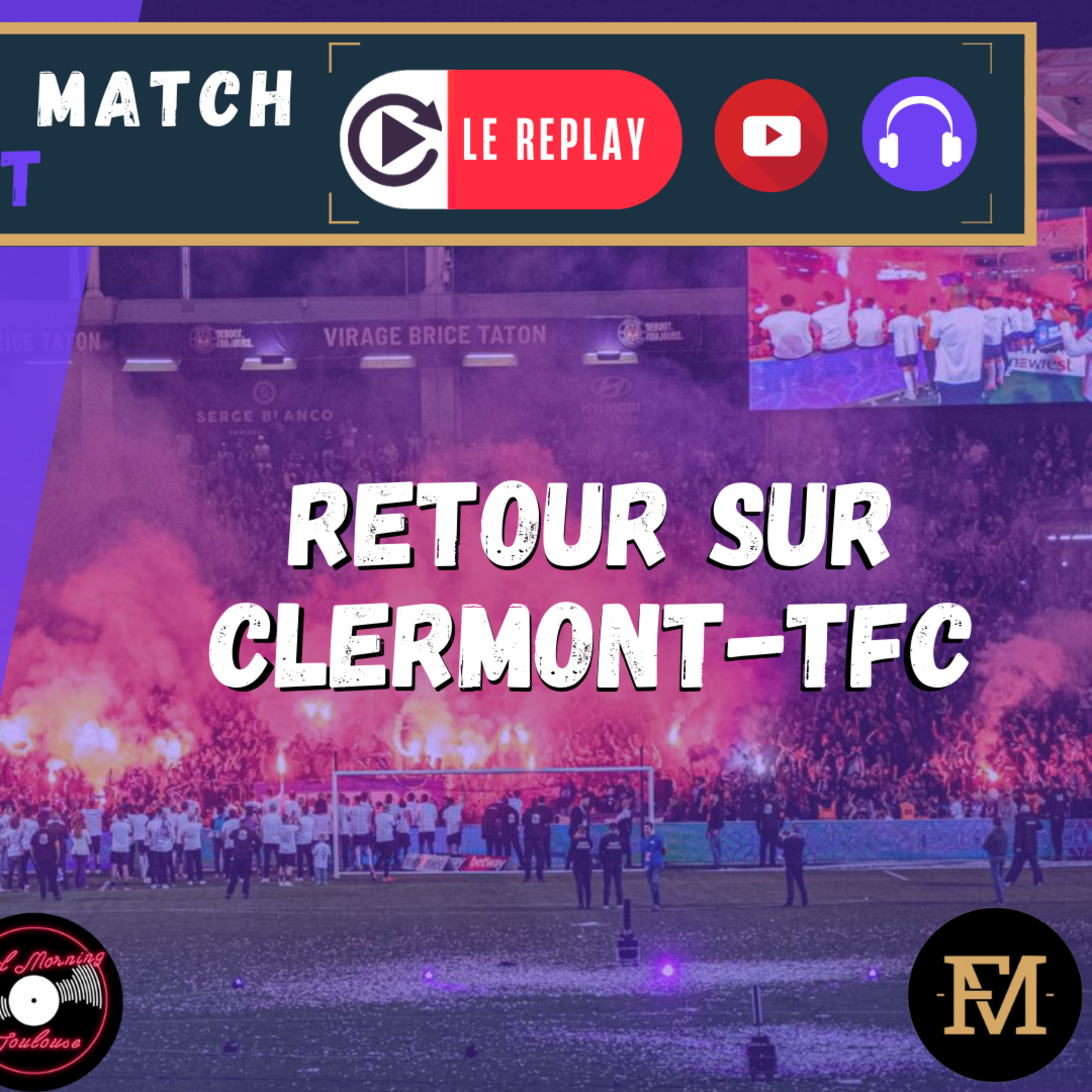 [Extrait] FDM Toulouse Foot Épisode 280 - Retour sur Clermont Foot 63-TFC