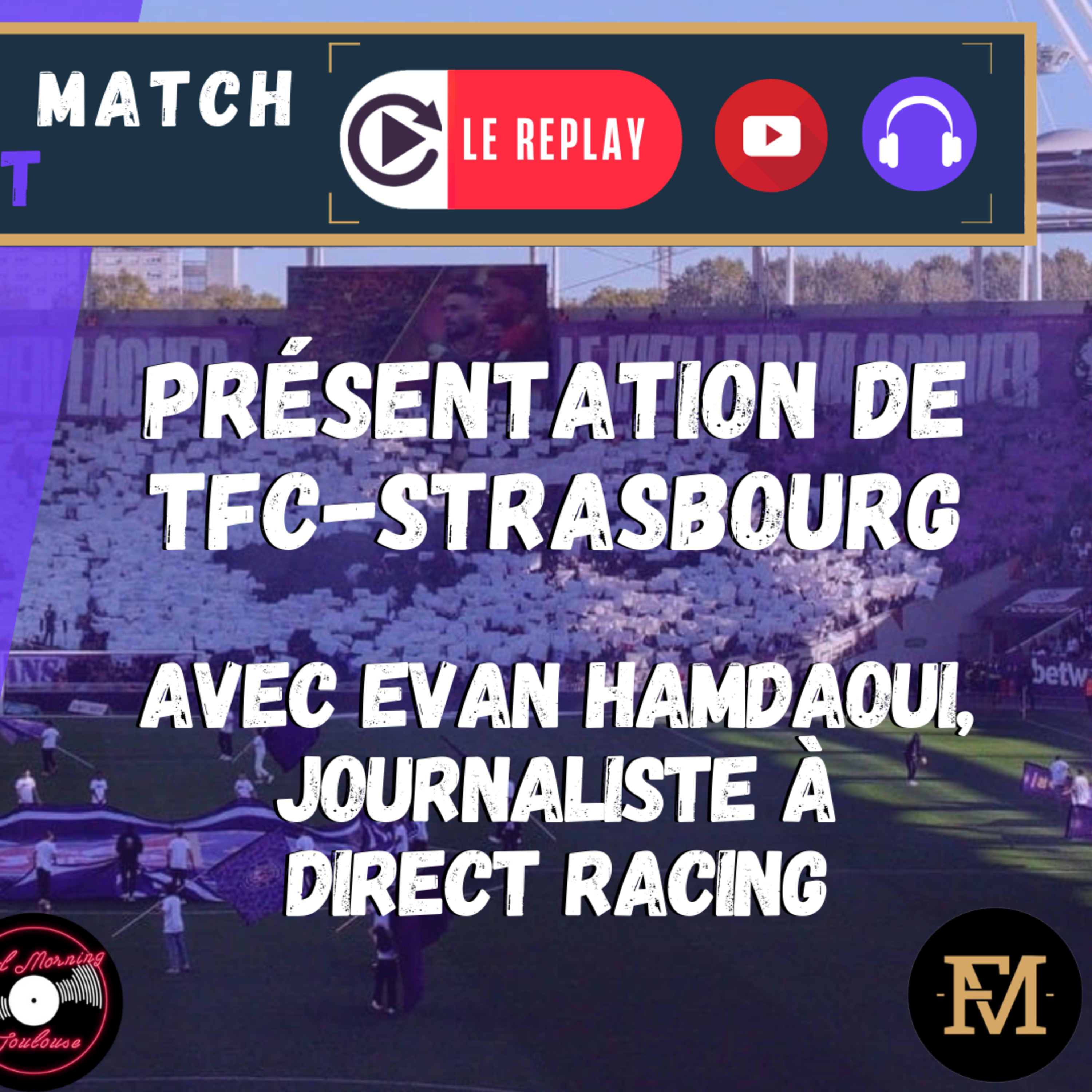 [Extrait] FDM Toulouse Foot Épisode 281 - Présentation de TFC-RC Strasbourg avec Evan Hamdaoui, journaliste à Direct Racing