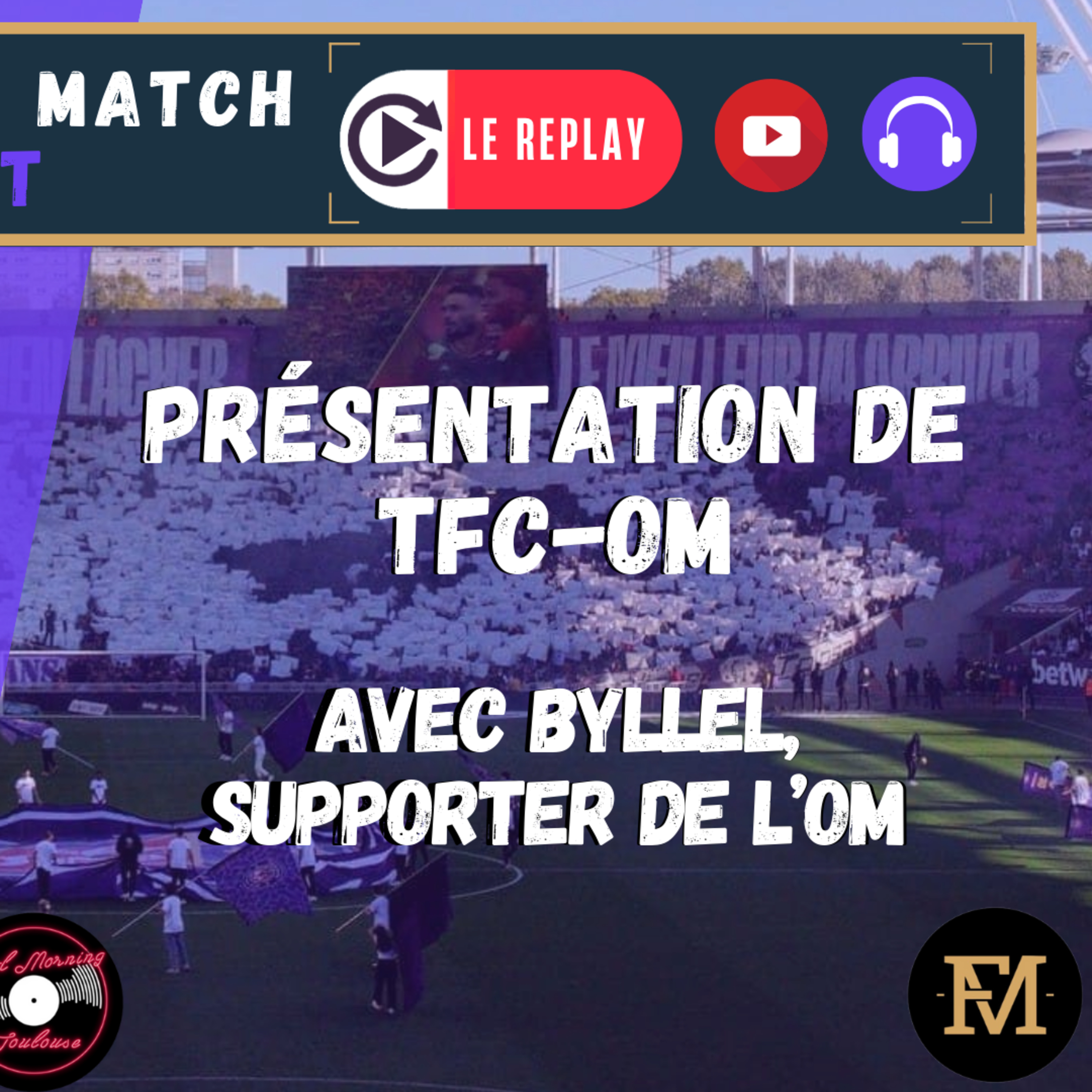 [Extrait] FDM Toulouse Foot Épisode 285 - Présentation de TFC-OM avec Byllel, supporter marseillais